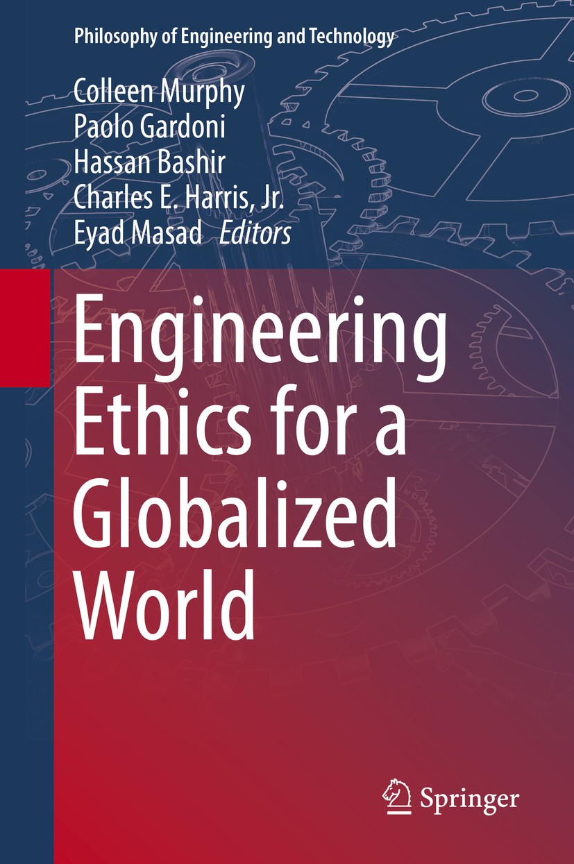 Titlebook: Engineering Ethics for a Globalized World; Colleen Murphy,Paolo Gardoni,Eyad Masad Book 2015 Springer International Publishing Switzerland Titlebook: Engineering Ethics for a Globalized World; Colleen Murphy,Paolo Gardoni,Eyad Masad Book 2015 Springer International Publishing Switzerland