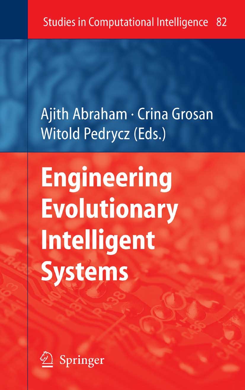 Titlebook: Engineering Evolutionary Intelligent Systems; Ajith Abraham,Crina Grosan,Witold Pedrycz Book 2008 Springer-Verlag Berlin Heidelberg 2008 E Titlebook: Engineering Evolutionary Intelligent Systems; Ajith Abraham,Crina Grosan,Witold Pedrycz Book 2008 Springer-Verlag Berlin Heidelberg 2008 E