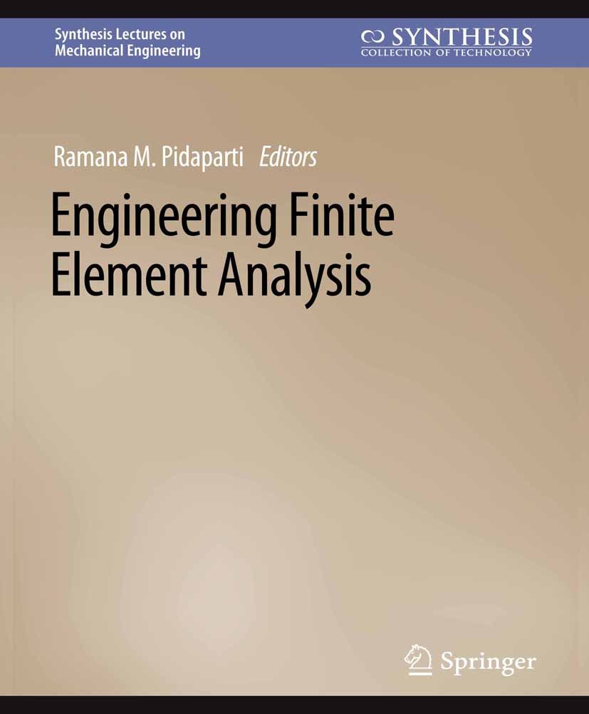 Titlebook: Engineering Finite Element Analysis; Ramana M. Pidaparti Book 2017 Springer Nature Switzerland AG 2017 Titlebook: Engineering Finite Element Analysis; Ramana M. Pidaparti Book 2017 Springer Nature Switzerland AG 2017