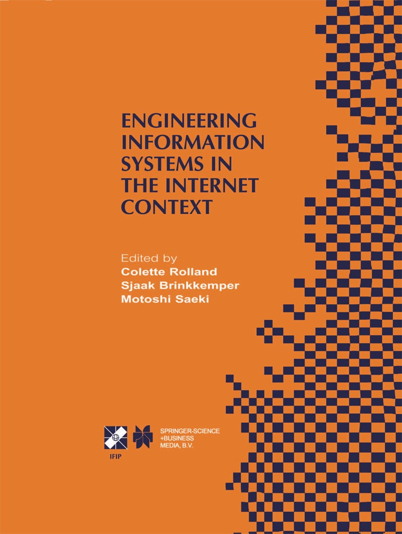Titlebook: Engineering Information Systems in the Internet Context; IFIP TC8 / WG8.1 Wor Colette Rolland,Sjaak Brinkkemper,Motoshi Saeki Book 2002 IFI Titlebook: Engineering Information Systems in the Internet Context; IFIP TC8 / WG8.1 Wor Colette Rolland,Sjaak Brinkkemper,Motoshi Saeki Book 2002 IFI