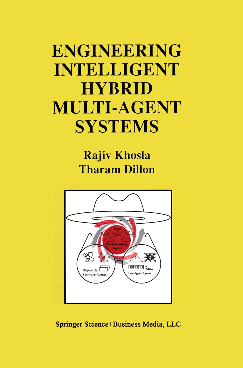 Titlebook: Engineering Intelligent Hybrid Multi-Agent Systems; Rajiv Khosla,Tharam Dillon Book 1997 Kluwer Academic Publishers 1997 algorithms.case-b Titlebook: Engineering Intelligent Hybrid Multi-Agent Systems; Rajiv Khosla,Tharam Dillon Book 1997 Kluwer Academic Publishers 1997 algorithms.case-b
