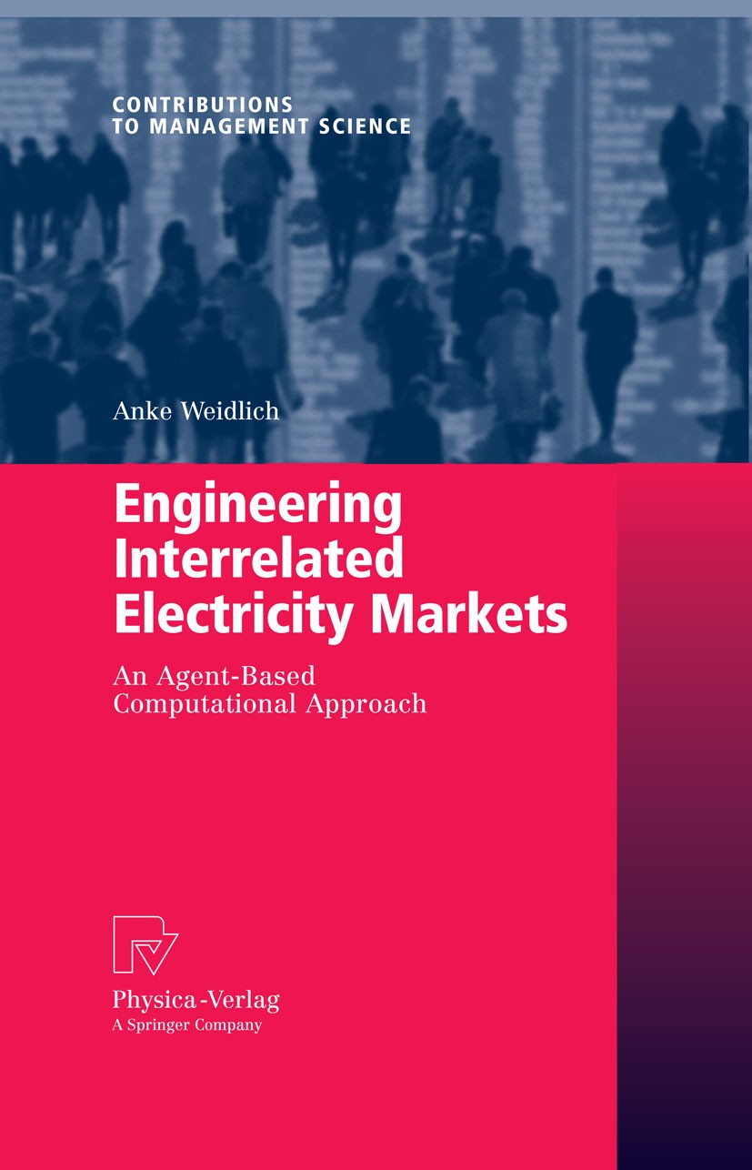 Titlebook: Engineering Interrelated Electricity Markets; An Agent-Based Compu Anke Weidlich Book 2008 Physica-Verlag Heidelberg 2008 Agent-Based Simul Titlebook: Engineering Interrelated Electricity Markets; An Agent-Based Compu Anke Weidlich Book 2008 Physica-Verlag Heidelberg 2008 Agent-Based Simul