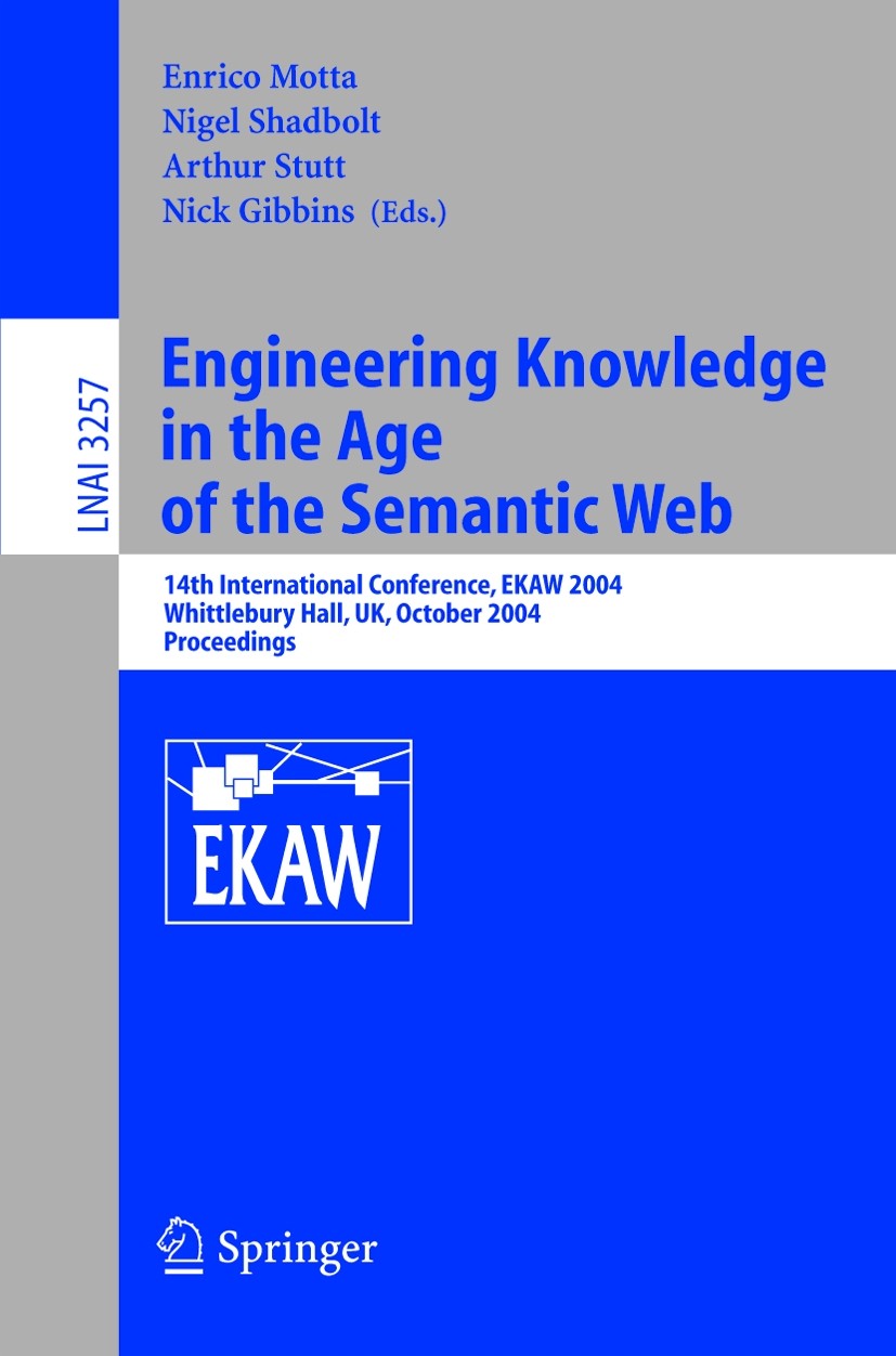 Titlebook: Engineering Knowledge in the Age of the Semantic Web; 14th International C Enrico Motta,Nigel R Shadbolt,Nick Gibbins Conference proceeding Titlebook: Engineering Knowledge in the Age of the Semantic Web; 14th International C Enrico Motta,Nigel R Shadbolt,Nick Gibbins Conference proceeding