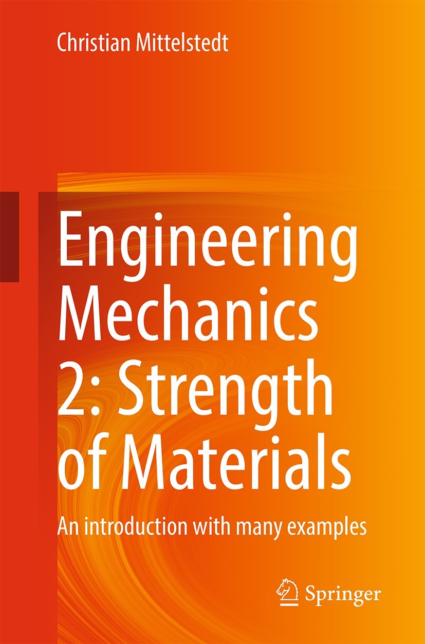 Titlebook: Engineering Mechanics 2: Strength of Materials; An introduction with Christian Mittelstedt Textbook 2023 The Editor(s) (if applicable) and Titlebook: Engineering Mechanics 2: Strength of Materials; An introduction with Christian Mittelstedt Textbook 2023 The Editor(s) (if applicable) and