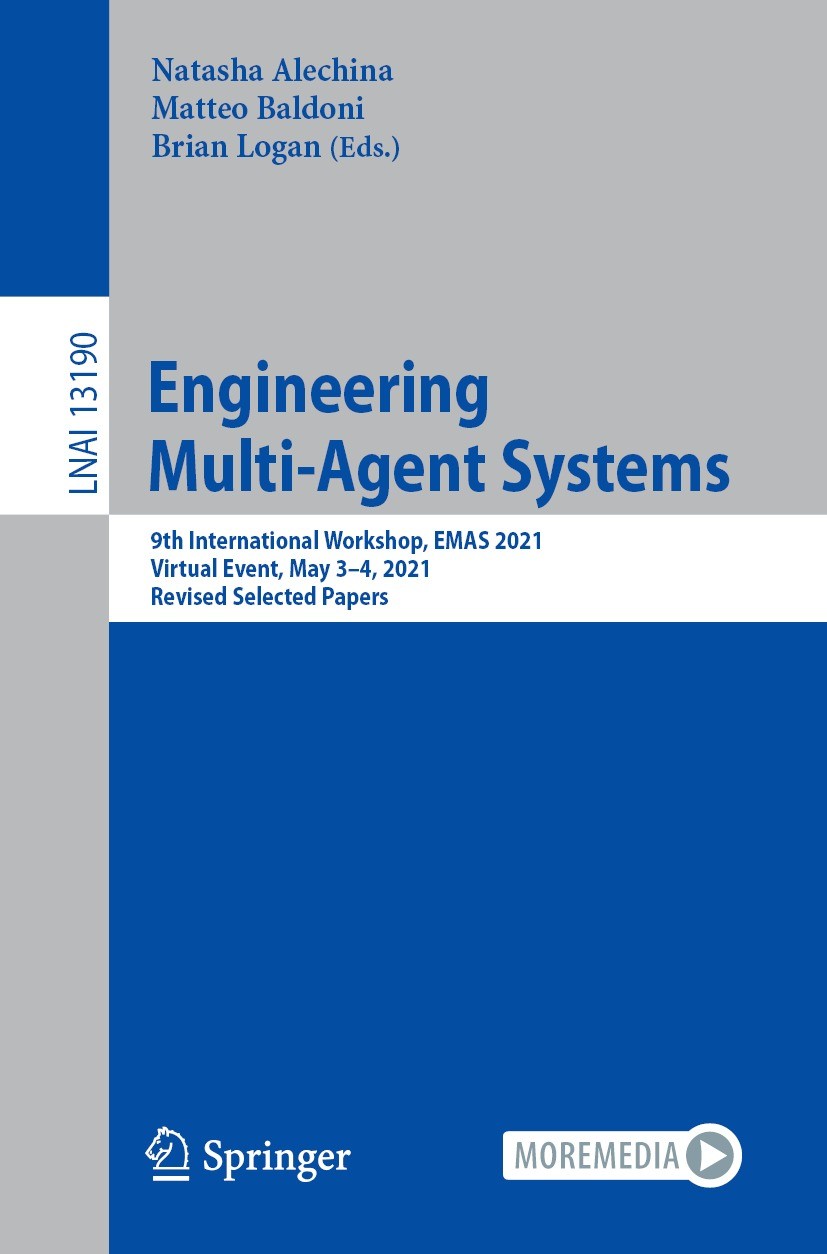 Titlebook: Engineering Multi-Agent Systems; 9th International Wo Natasha Alechina,Matteo Baldoni,Brian Logan Conference proceedings 2022 Springer Natu Titlebook: Engineering Multi-Agent Systems; 9th International Wo Natasha Alechina,Matteo Baldoni,Brian Logan Conference proceedings 2022 Springer Natu