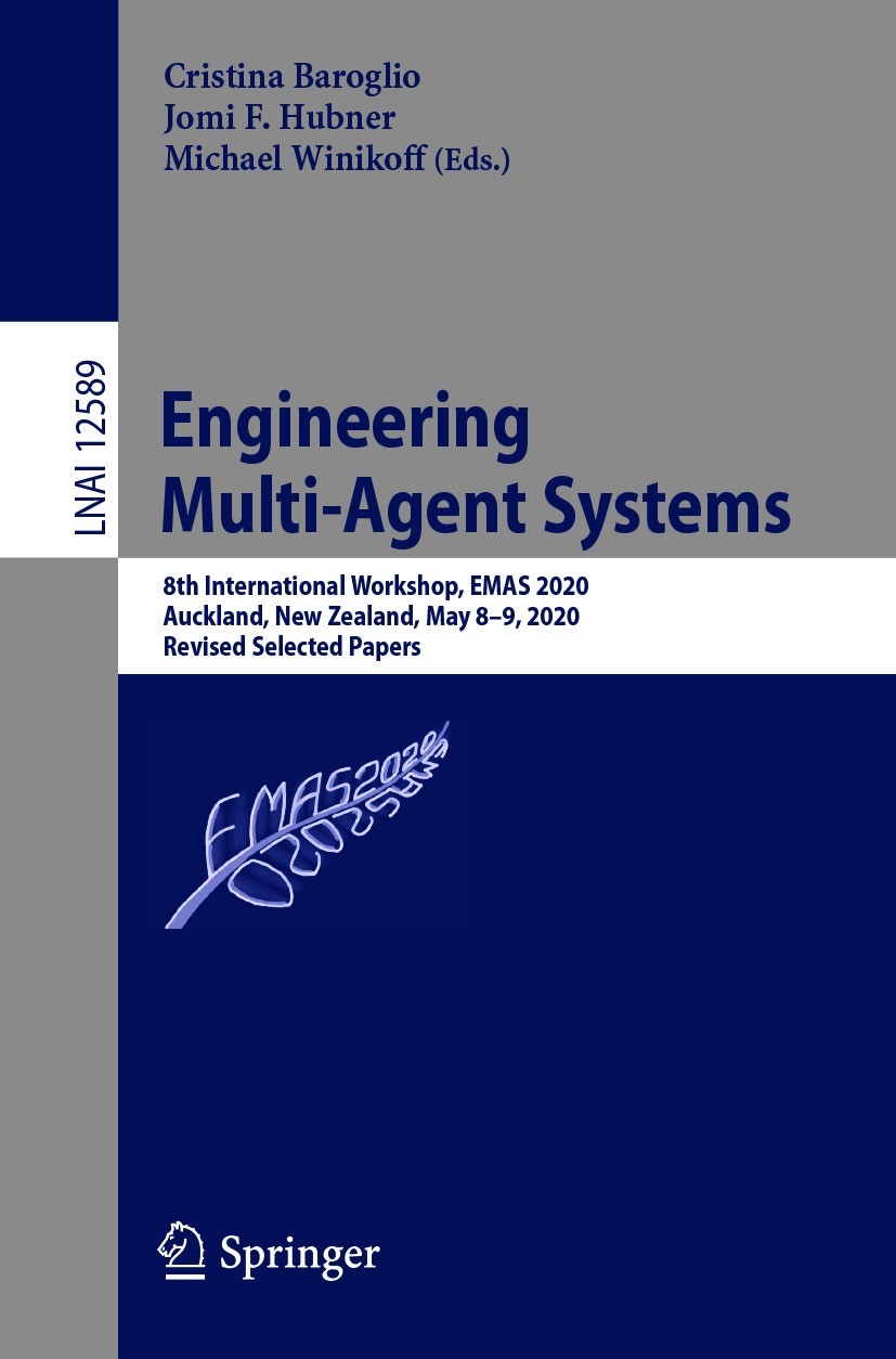 Titlebook: Engineering Multi-Agent Systems; 8th International Wo Cristina Baroglio,Jomi F. Hubner,Michael Winikoff Conference proceedings 2020 Springe Titlebook: Engineering Multi-Agent Systems; 8th International Wo Cristina Baroglio,Jomi F. Hubner,Michael Winikoff Conference proceedings 2020 Springe