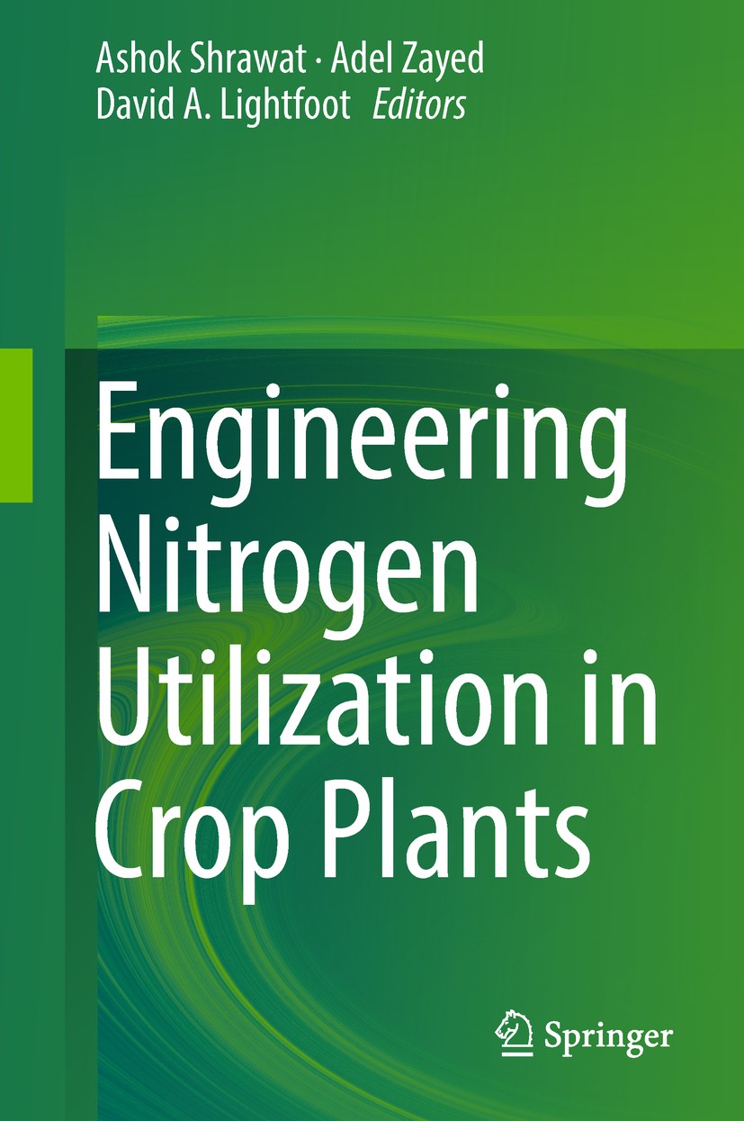 Titlebook: Engineering Nitrogen Utilization in Crop Plants; Ashok Shrawat,Adel Zayed,David A. Lightfoot Book 2018 Springer International Publishing A Titlebook: Engineering Nitrogen Utilization in Crop Plants; Ashok Shrawat,Adel Zayed,David A. Lightfoot Book 2018 Springer International Publishing A