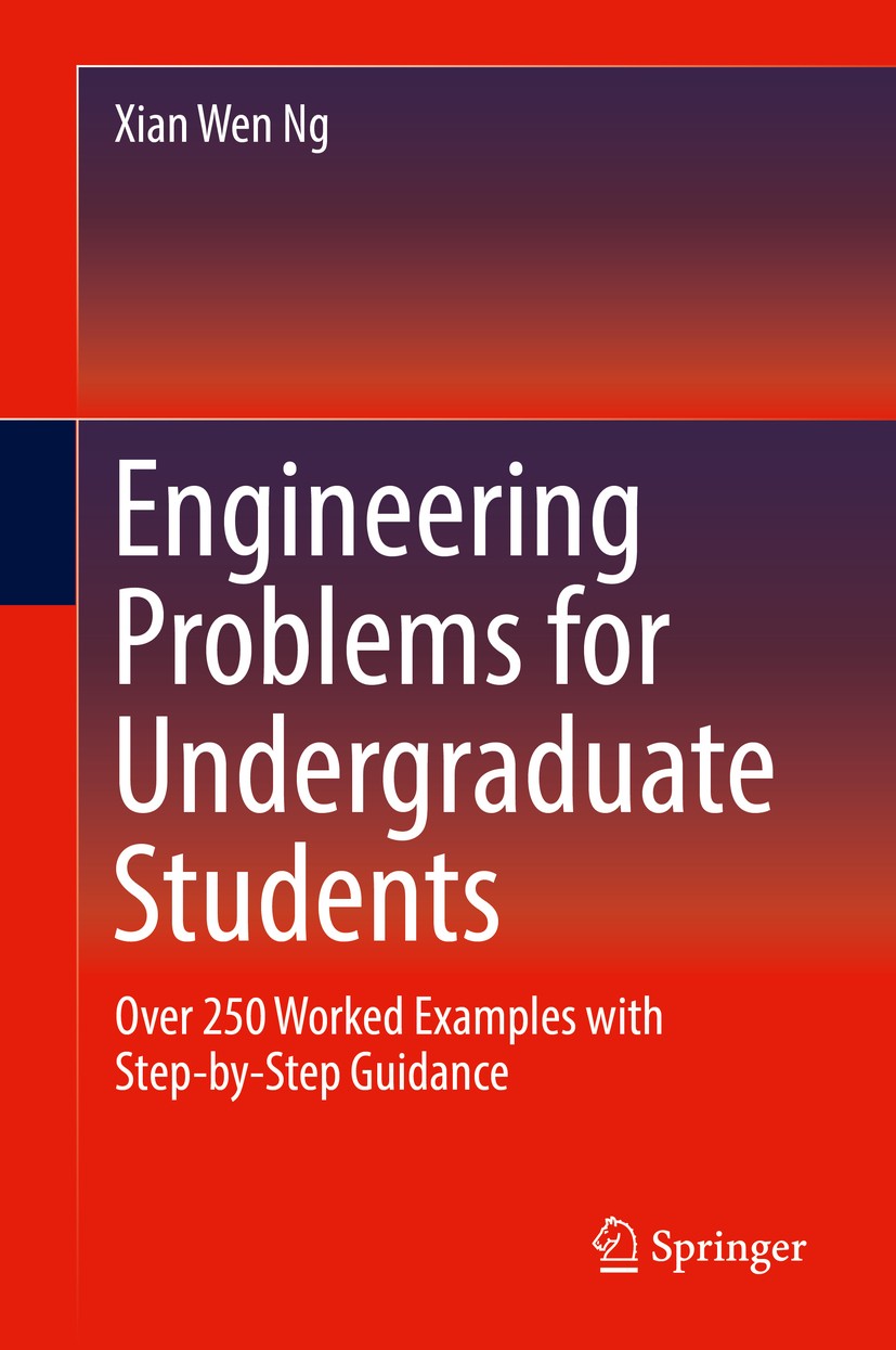 Titlebook: Engineering Problems for Undergraduate Students; Over 250 Worked Exam Xian Wen Ng Textbook 2019 Springer Nature Switzerland AG 2019 Enginee Titlebook: Engineering Problems for Undergraduate Students; Over 250 Worked Exam Xian Wen Ng Textbook 2019 Springer Nature Switzerland AG 2019 Enginee