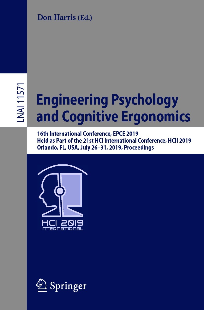 Titlebook: Engineering Psychology and Cognitive Ergonomics; 16th International C Don Harris Conference proceedings 2019 Springer Nature Switzerland AG Titlebook: Engineering Psychology and Cognitive Ergonomics; 16th International C Don Harris Conference proceedings 2019 Springer Nature Switzerland AG