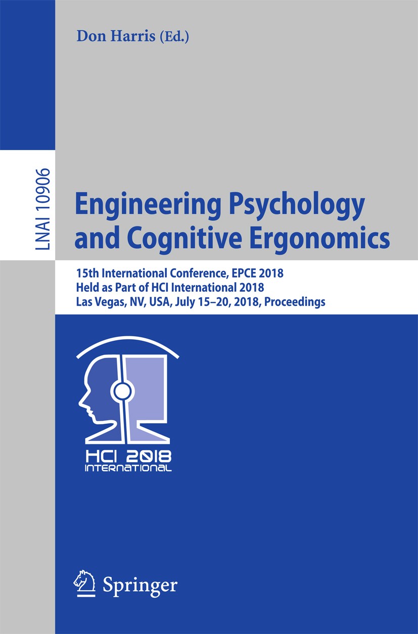 Titlebook: Engineering Psychology and Cognitive Ergonomics; 15th International C Don Harris Conference proceedings 2018 Springer Nature Switzerland AG Titlebook: Engineering Psychology and Cognitive Ergonomics; 15th International C Don Harris Conference proceedings 2018 Springer Nature Switzerland AG