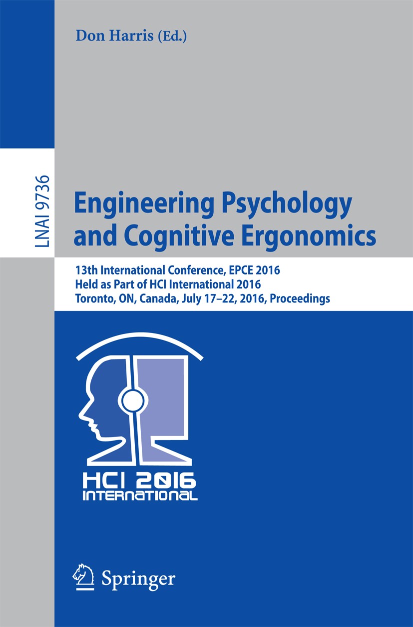 Titlebook: Engineering Psychology and Cognitive Ergonomics; 13th International C Don Harris Conference proceedings 2016 Springer International Publish Titlebook: Engineering Psychology and Cognitive Ergonomics; 13th International C Don Harris Conference proceedings 2016 Springer International Publish