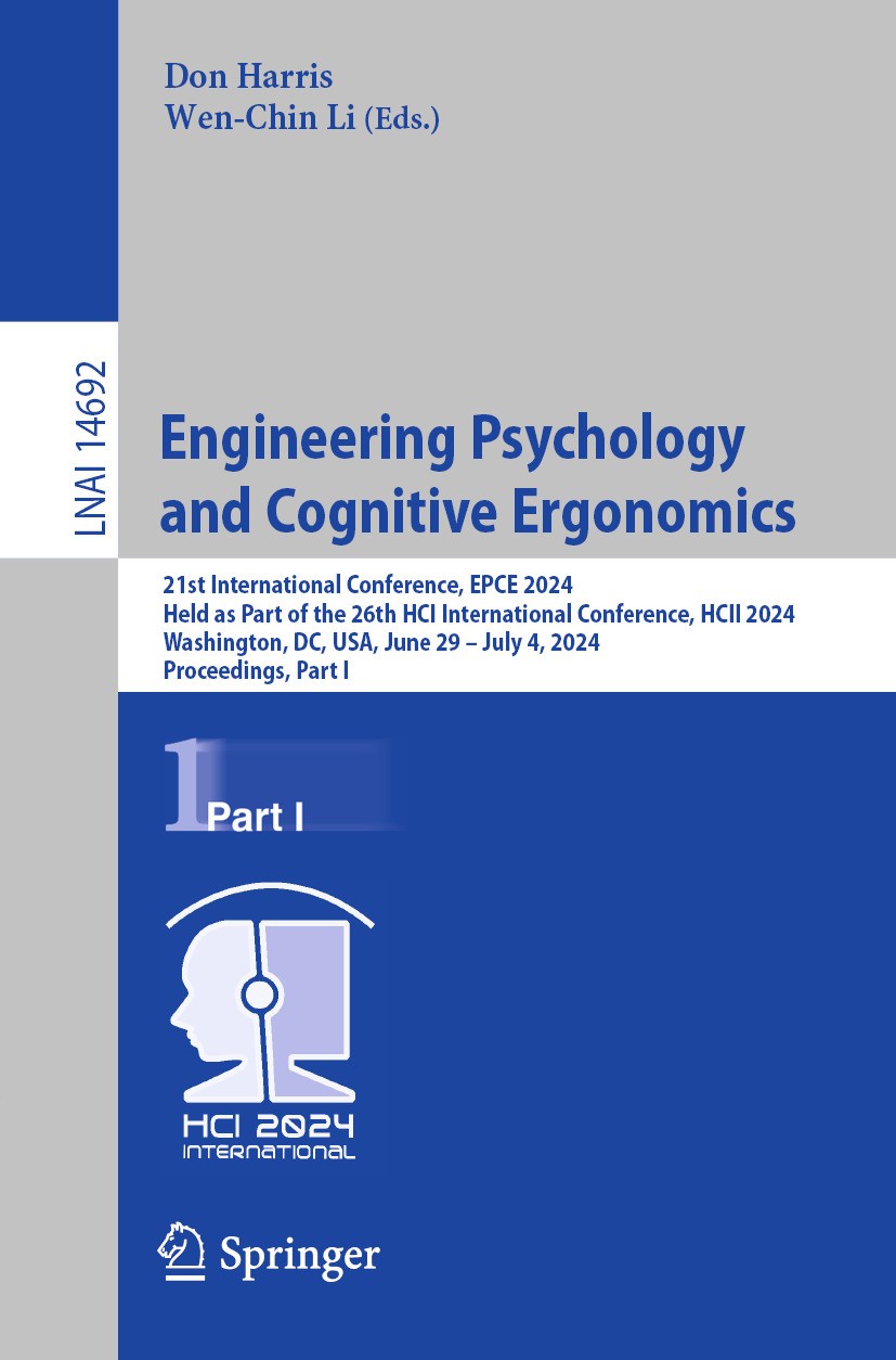 Titlebook: Engineering Psychology and Cognitive Ergonomics; 21st International C Don Harris,Wen-Chin Li Conference proceedings 2024 The Editor(s) (if Titlebook: Engineering Psychology and Cognitive Ergonomics; 21st International C Don Harris,Wen-Chin Li Conference proceedings 2024 The Editor(s) (if