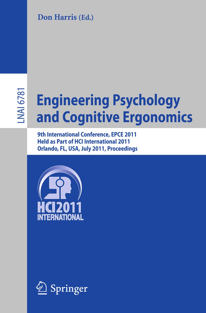Titlebook: Engineering Psychology and Cognitive Ergonomics; 9th International Co Don Harris Conference proceedings 2011 Springer-Verlag GmbH Berlin He Titlebook: Engineering Psychology and Cognitive Ergonomics; 9th International Co Don Harris Conference proceedings 2011 Springer-Verlag GmbH Berlin He