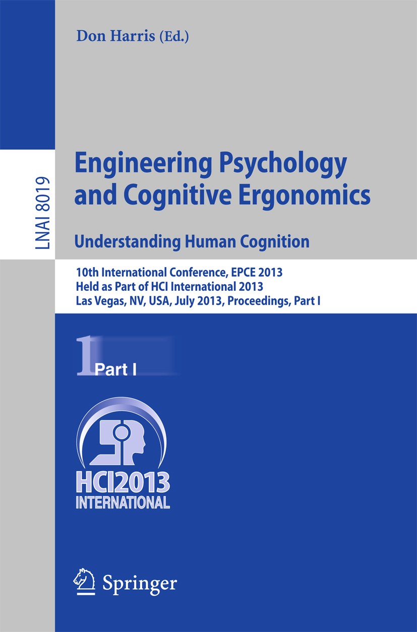 Titlebook: Engineering Psychology and Cognitive Ergonomics. Understanding Human Cognition; 10th International C Don Harris Conference proceedings 2013 Titlebook: Engineering Psychology and Cognitive Ergonomics. Understanding Human Cognition; 10th International C Don Harris Conference proceedings 2013