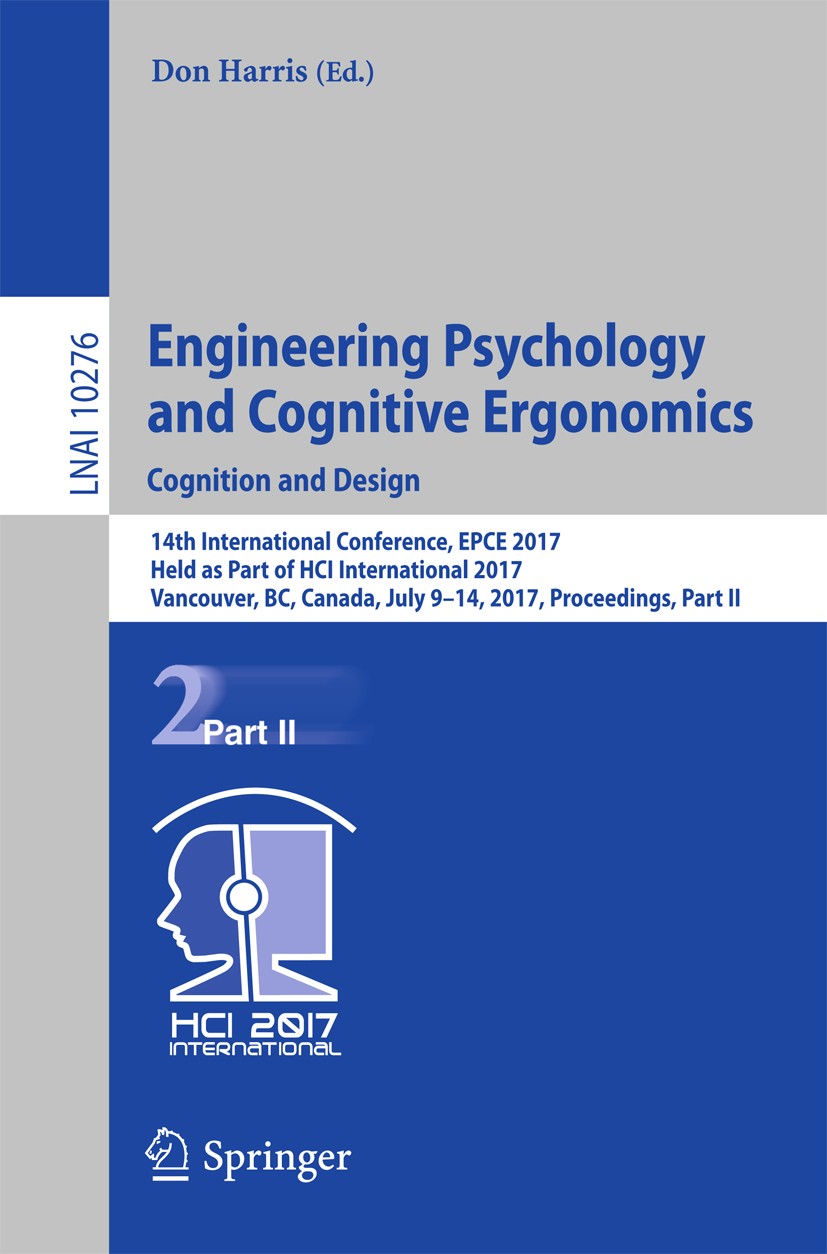 Titlebook: Engineering Psychology and Cognitive Ergonomics: Cognition and Design; 14th International C Don Harris Conference proceedings 2017 Springer Titlebook: Engineering Psychology and Cognitive Ergonomics: Cognition and Design; 14th International C Don Harris Conference proceedings 2017 Springer