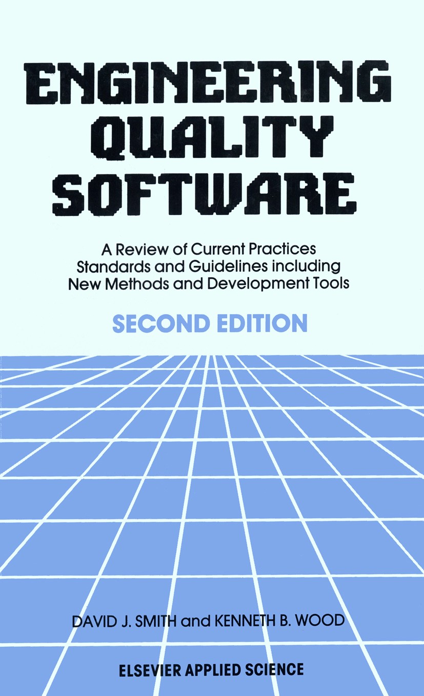 Titlebook: Engineering Quality Software; A Review of Current David J. Smith,Kenneth B. Wood Book 1989Latest edition Elsevier Science Publishers Ltd a Titlebook: Engineering Quality Software; A Review of Current David J. Smith,Kenneth B. Wood Book 1989Latest edition Elsevier Science Publishers Ltd a