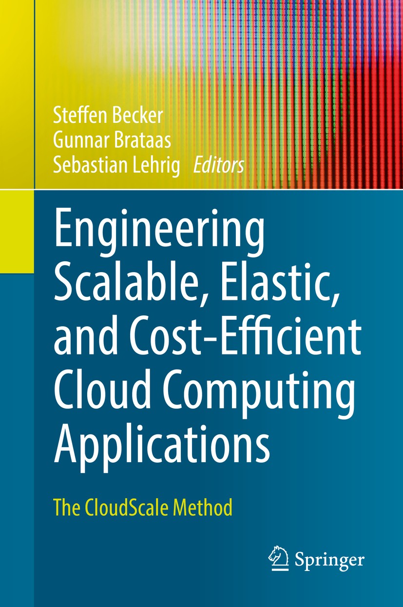 Titlebook: Engineering Scalable, Elastic, and Cost-Efficient Cloud Computing Applications; The CloudScale Metho Steffen Becker,Gunnar Brataas,Sebastia Titlebook: Engineering Scalable, Elastic, and Cost-Efficient Cloud Computing Applications; The CloudScale Metho Steffen Becker,Gunnar Brataas,Sebastia