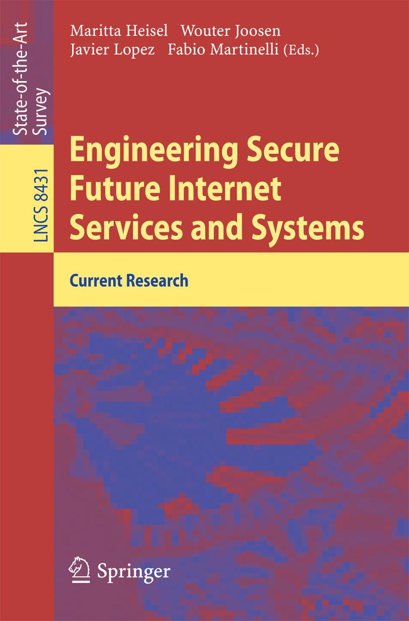 Titlebook: Engineering Secure Future Internet Services and Systems; Current Research Maritta Heisel,Wouter Joosen,Fabio Martinelli Book 2014 Springer Titlebook: Engineering Secure Future Internet Services and Systems; Current Research Maritta Heisel,Wouter Joosen,Fabio Martinelli Book 2014 Springer