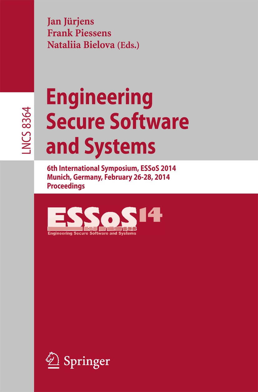 Titlebook: Engineering Secure Software and Systems; 6th International Sy Jan Jürjens,Frank Piessens,Nataliia Bielova Conference proceedings 2014 Sprin Titlebook: Engineering Secure Software and Systems; 6th International Sy Jan Jürjens,Frank Piessens,Nataliia Bielova Conference proceedings 2014 Sprin