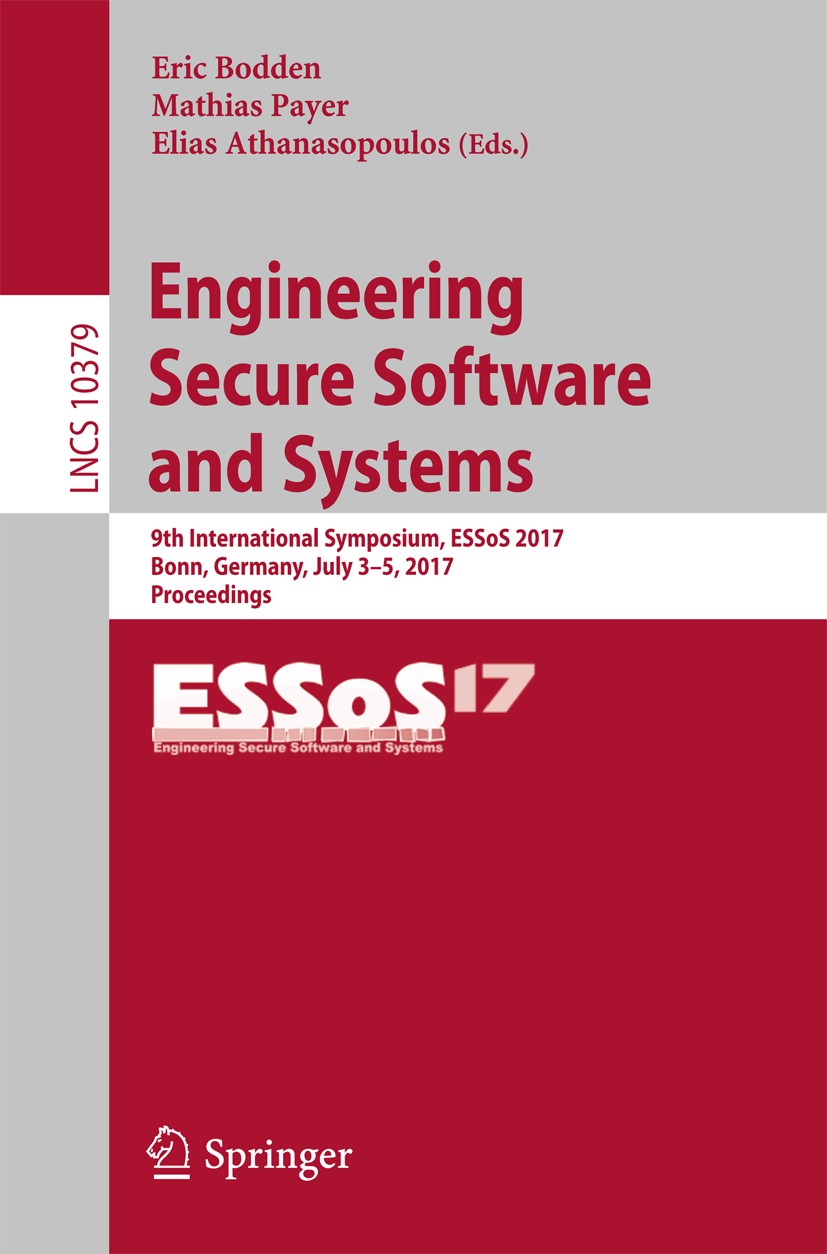 Titlebook: Engineering Secure Software and Systems; 9th International Sy Eric Bodden,Mathias Payer,Elias Athanasopoulos Conference proceedings 2017 Sp Titlebook: Engineering Secure Software and Systems; 9th International Sy Eric Bodden,Mathias Payer,Elias Athanasopoulos Conference proceedings 2017 Sp