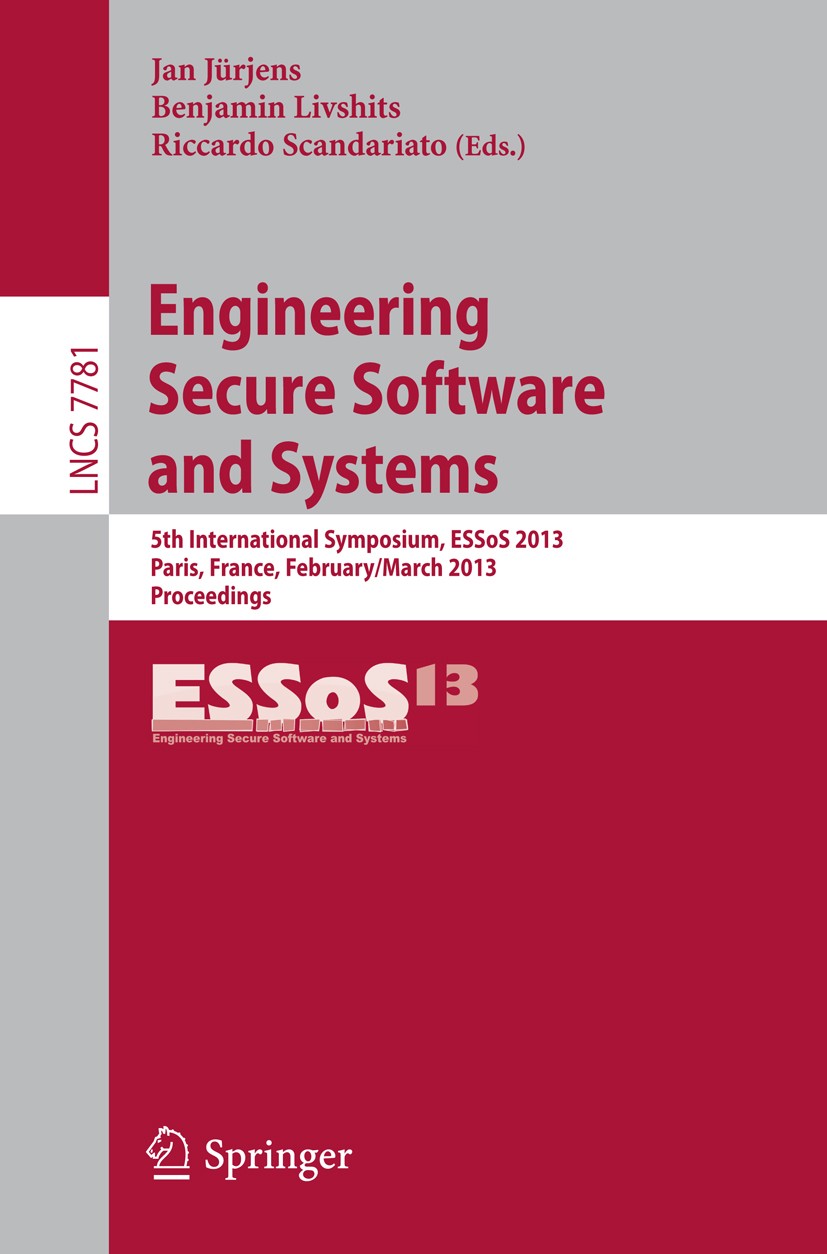 Titlebook: Engineering Secure Software and Systems; 5th International Sy Jan Jürjens,Benjamin Livshits,Riccardo Scandariato Conference proceedings 201 Titlebook: Engineering Secure Software and Systems; 5th International Sy Jan Jürjens,Benjamin Livshits,Riccardo Scandariato Conference proceedings 201