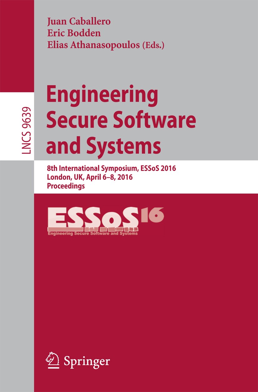 Titlebook: Engineering Secure Software and Systems; 8th International Sy Juan Caballero,Eric Bodden,Elias Athanasopoulos Conference proceedings 2016 S Titlebook: Engineering Secure Software and Systems; 8th International Sy Juan Caballero,Eric Bodden,Elias Athanasopoulos Conference proceedings 2016 S