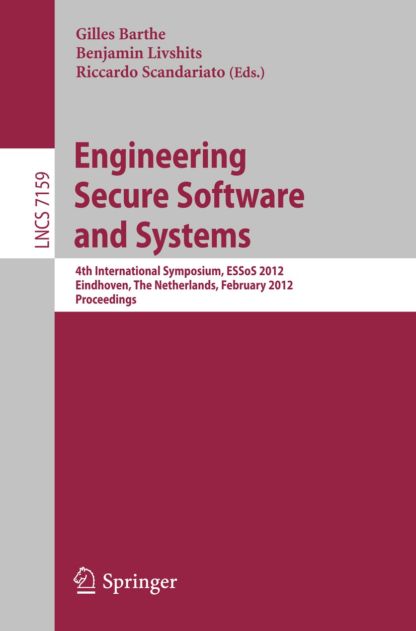 Titlebook: Engineering Secure Software and Systems; 4th International Sy Gilles Barthe,Benjamin Livshits,Riccardo Scandaria Conference proceedings 201 Titlebook: Engineering Secure Software and Systems; 4th International Sy Gilles Barthe,Benjamin Livshits,Riccardo Scandaria Conference proceedings 201