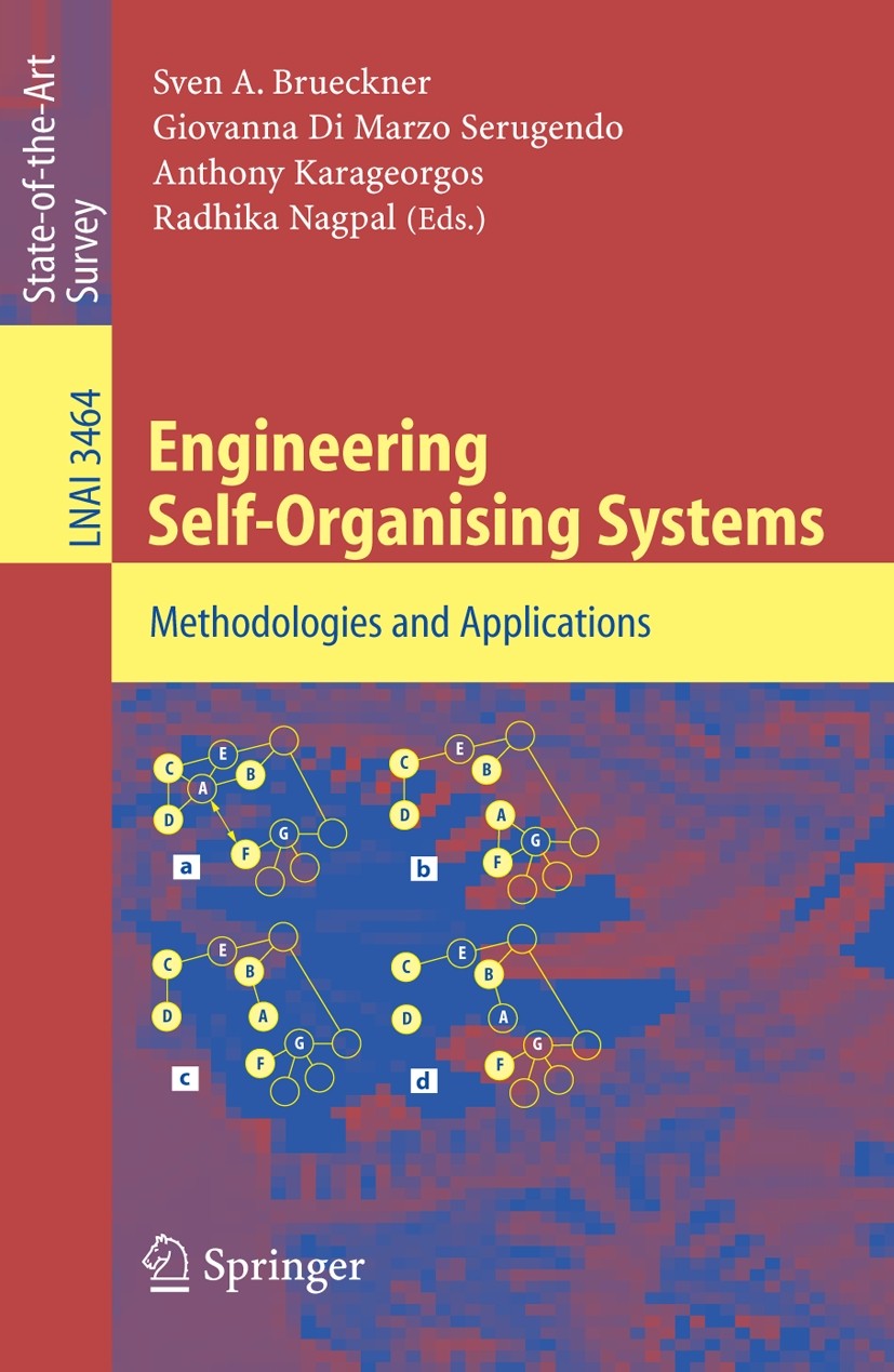 Titlebook: Engineering Self-Organising Systems; Methodologies and Ap Sven A. Brueckner,Giovanna Marzo Serugendo,Radhika Conference proceedings 2005 Sp Titlebook: Engineering Self-Organising Systems; Methodologies and Ap Sven A. Brueckner,Giovanna Marzo Serugendo,Radhika Conference proceedings 2005 Sp