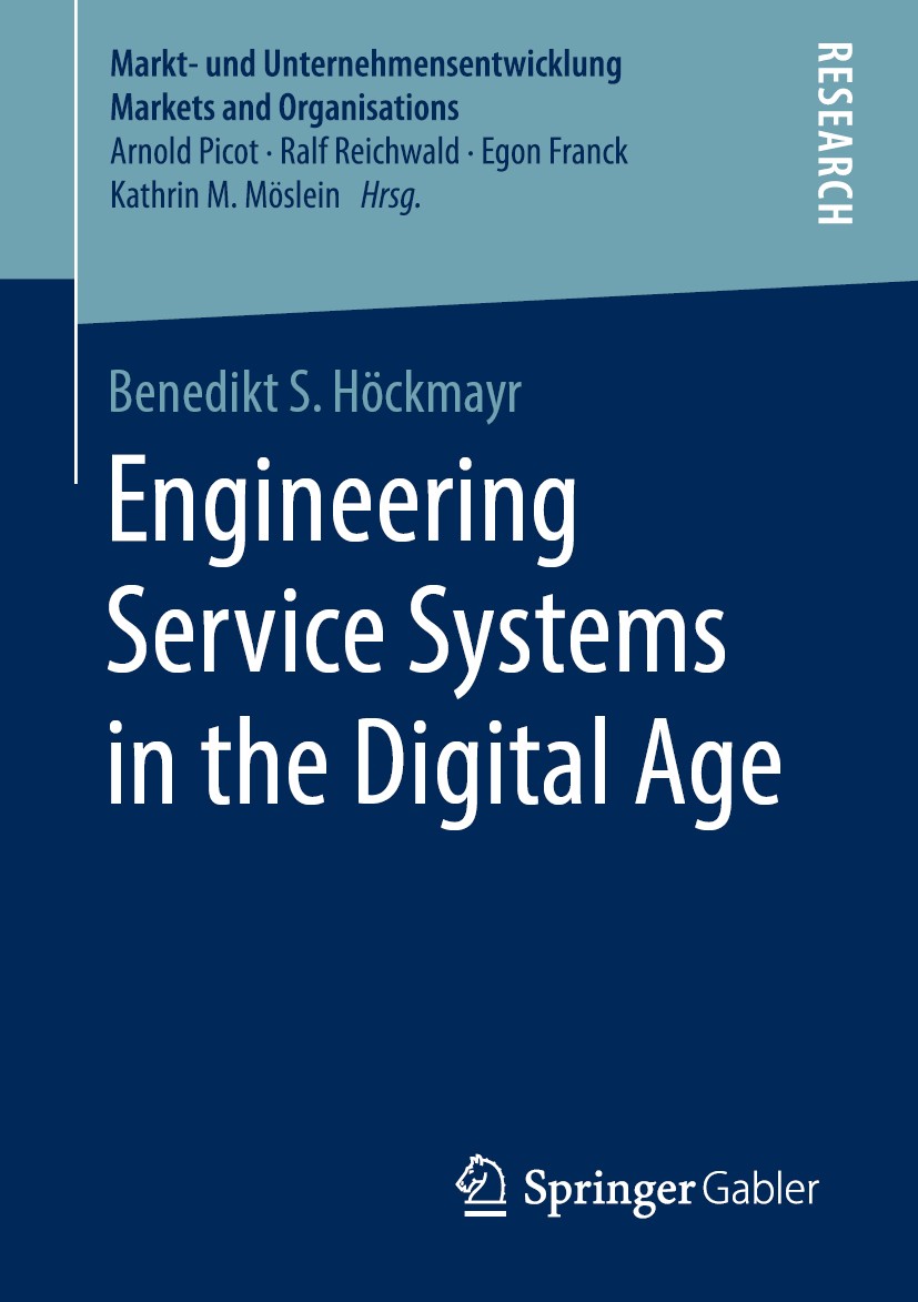 Titlebook: Engineering Service Systems in the Digital Age; Benedikt S. Höckmayr Book 2019 Springer Fachmedien Wiesbaden GmbH, part of Springer Nature Titlebook: Engineering Service Systems in the Digital Age; Benedikt S. Höckmayr Book 2019 Springer Fachmedien Wiesbaden GmbH, part of Springer Nature