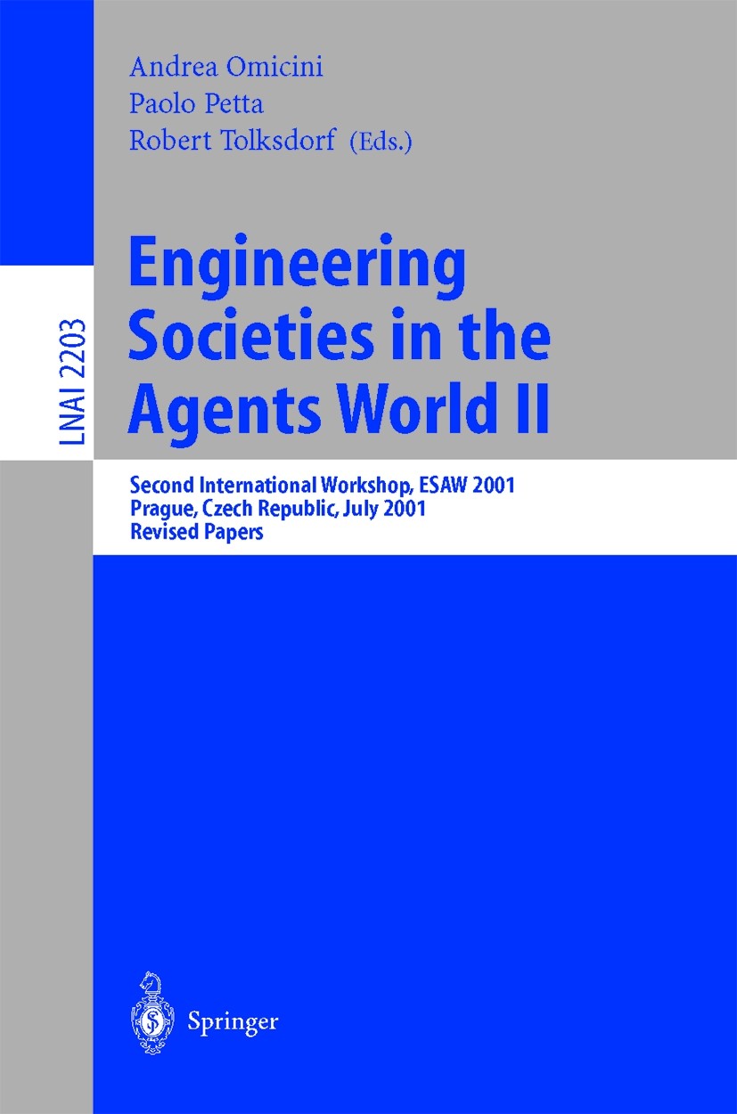 Titlebook: Engineering Societies in the Agents World II; Second International Andrea Omicini,Paolo Petta,Robert Tolksdorf Conference proceedings 2001 Titlebook: Engineering Societies in the Agents World II; Second International Andrea Omicini,Paolo Petta,Robert Tolksdorf Conference proceedings 2001
