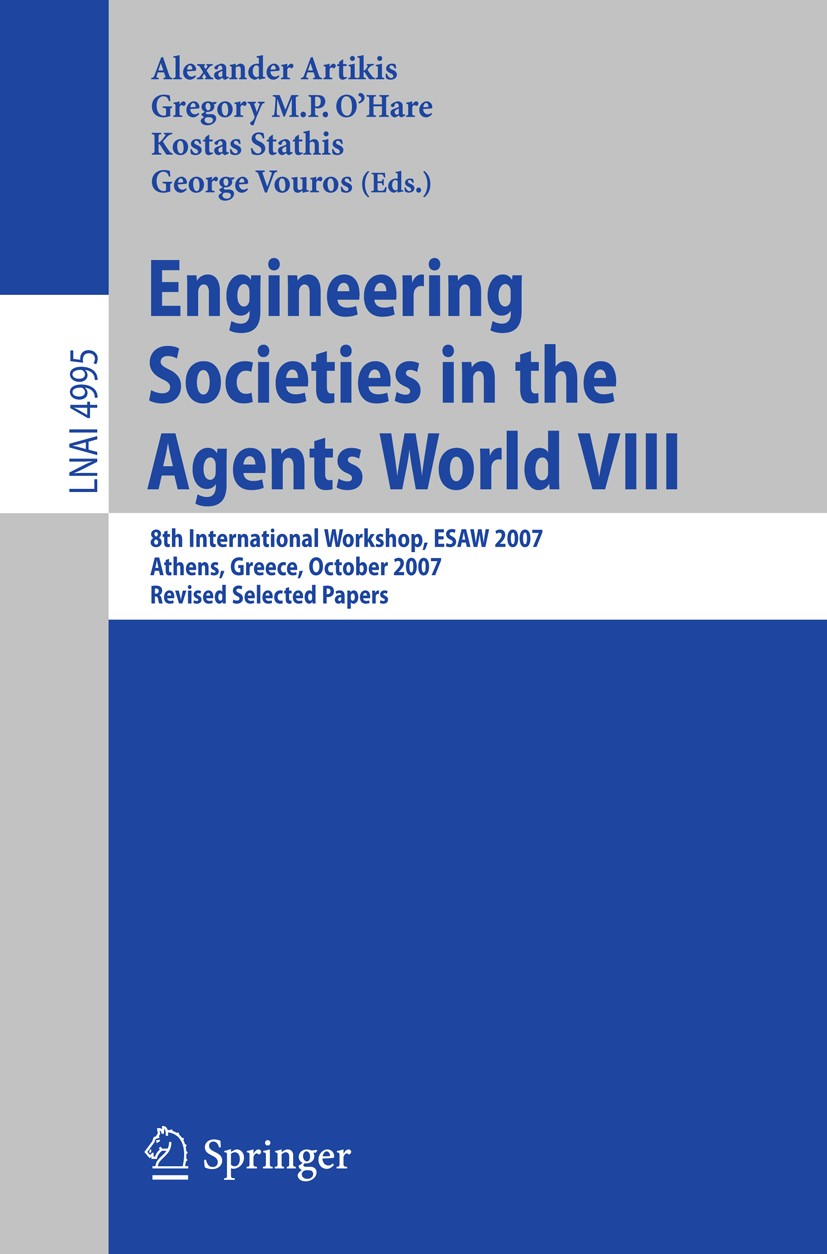 Titlebook: Engineering Societies in the Agents World VIII; 8th International Wo Alexander Artikis,Gregory M. P. O’Hare,George Vour Conference proceedi Titlebook: Engineering Societies in the Agents World VIII; 8th International Wo Alexander Artikis,Gregory M. P. O’Hare,George Vour Conference proceedi