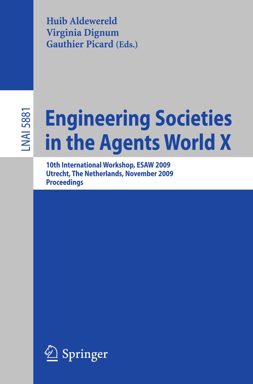 Titlebook: Engineering Societies in the Agents World X; 10th International W Huib Aldewereld,Virginia Dignum,Gauthier Picard Conference proceedings 20 Titlebook: Engineering Societies in the Agents World X; 10th International W Huib Aldewereld,Virginia Dignum,Gauthier Picard Conference proceedings 20