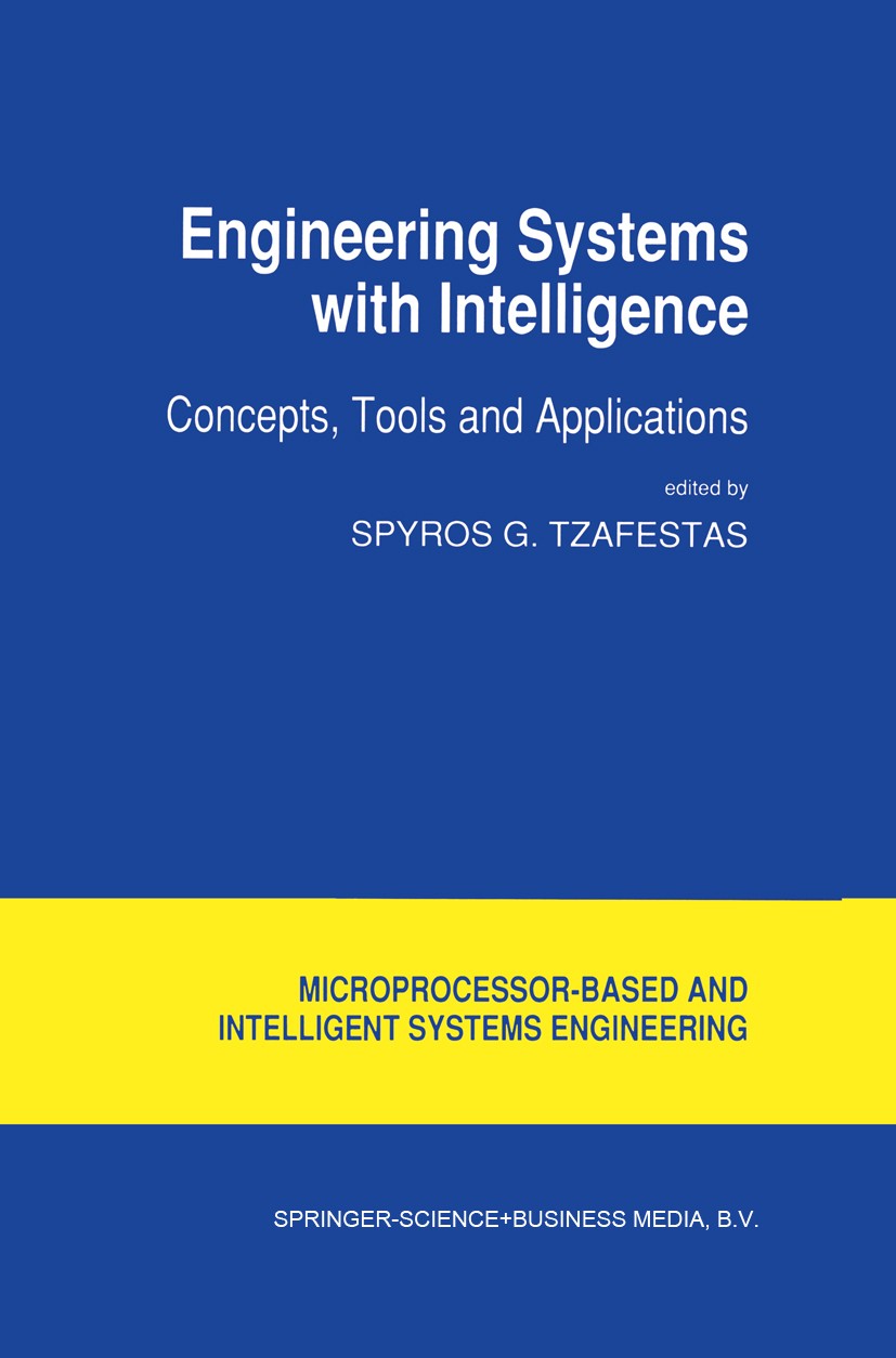 Titlebook: Engineering Systems with Intelligence; Concepts, Tools and Spyros G. Tzafestas Book 1991 Springer Science+Business Media Dordrecht 1991 Fu Titlebook: Engineering Systems with Intelligence; Concepts, Tools and Spyros G. Tzafestas Book 1991 Springer Science+Business Media Dordrecht 1991 Fu