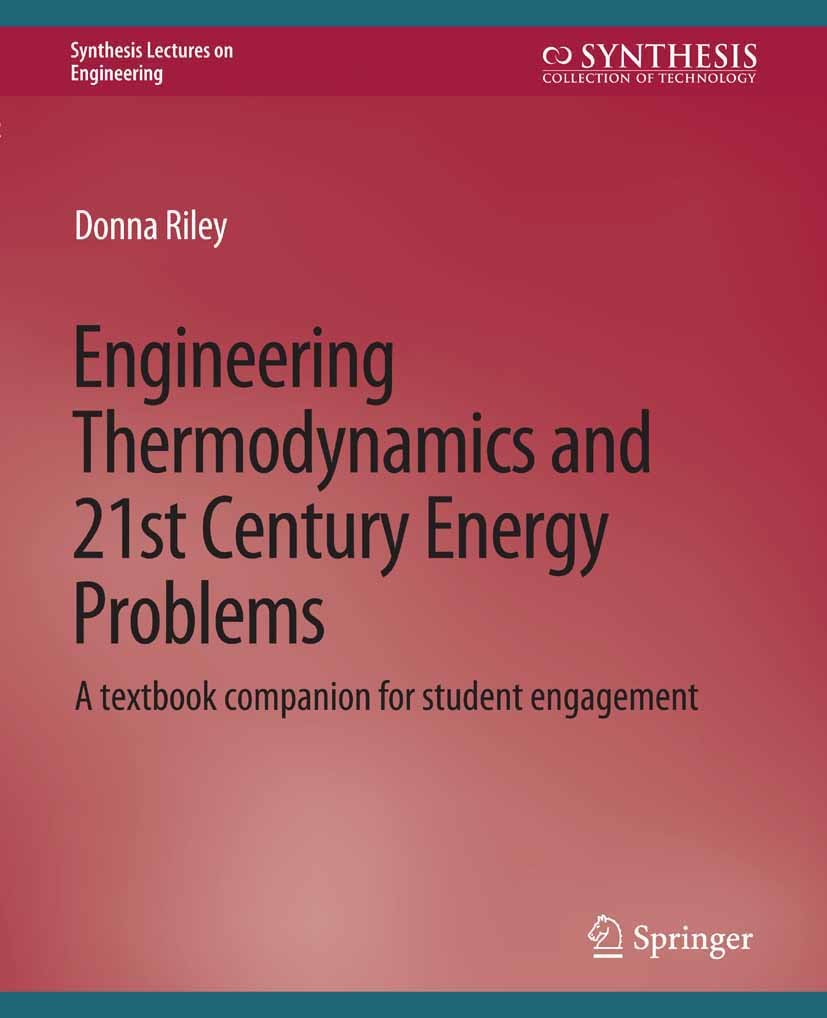 Titlebook: Engineering Thermodynamics and 21st Century Energy Problems; A Textbook Companion Donna Riley Book 2012 Springer Nature Switzerland AG 2012 Titlebook: Engineering Thermodynamics and 21st Century Energy Problems; A Textbook Companion Donna Riley Book 2012 Springer Nature Switzerland AG 2012