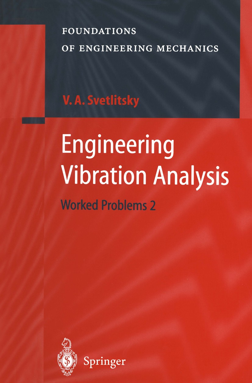Titlebook: Engineering Vibration Analysis; Worked Problems 2 Valery A. Svetlitsky Book 2004 Springer-Verlag Berlin Heidelberg 2004 Continuous systems. Titlebook: Engineering Vibration Analysis; Worked Problems 2 Valery A. Svetlitsky Book 2004 Springer-Verlag Berlin Heidelberg 2004 Continuous systems.