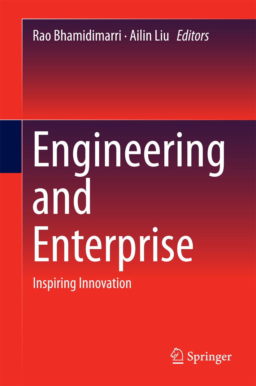 Titlebook: Engineering and Enterprise; Inspiring Innovation Rao Bhamidimarri,Ailin Liu Conference proceedings 2016 Springer International Publishing S Titlebook: Engineering and Enterprise; Inspiring Innovation Rao Bhamidimarri,Ailin Liu Conference proceedings 2016 Springer International Publishing S