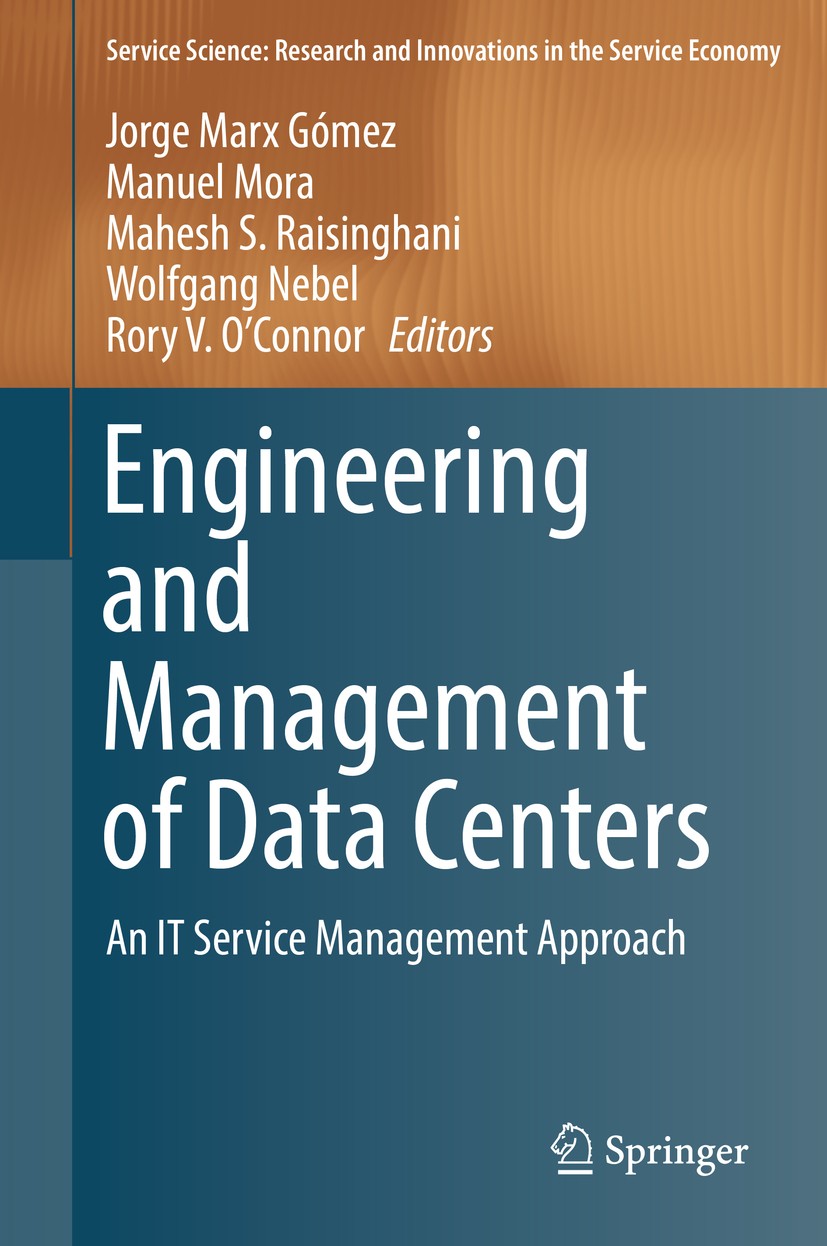 Titlebook: Engineering and Management of Data Centers; An IT Service Manage Jorge Marx Gómez,Manuel Mora,Rory V. O‘Connor Book 2017 Springer Internati Titlebook: Engineering and Management of Data Centers; An IT Service Manage Jorge Marx Gómez,Manuel Mora,Rory V. O‘Connor Book 2017 Springer Internati