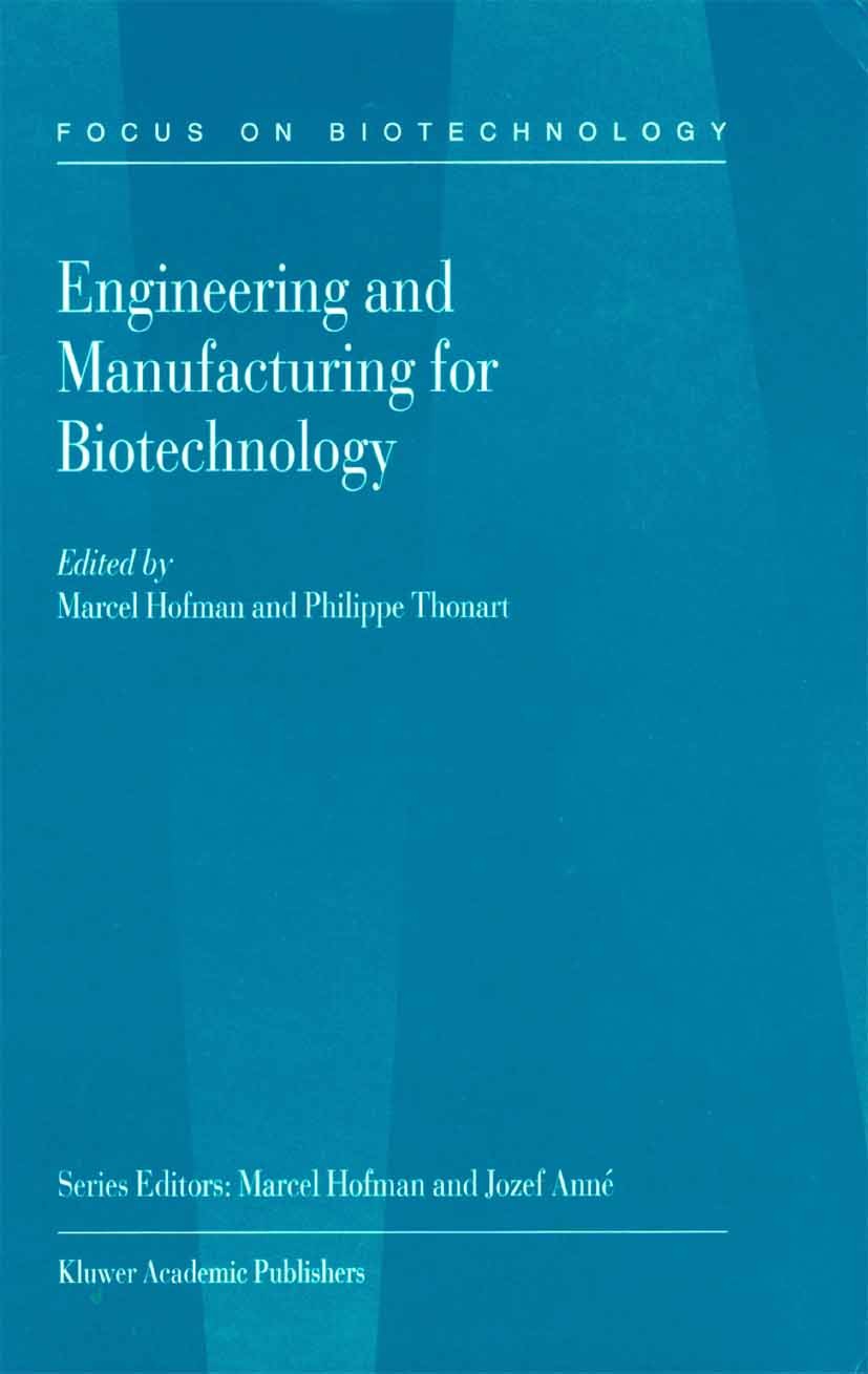 Titlebook: Engineering and Manufacturing for Biotechnology; Marcel Hofman,Philippe Thonart Book 2002 Springer Science+Business Media Dordrecht 2002 D Titlebook: Engineering and Manufacturing for Biotechnology; Marcel Hofman,Philippe Thonart Book 2002 Springer Science+Business Media Dordrecht 2002 D