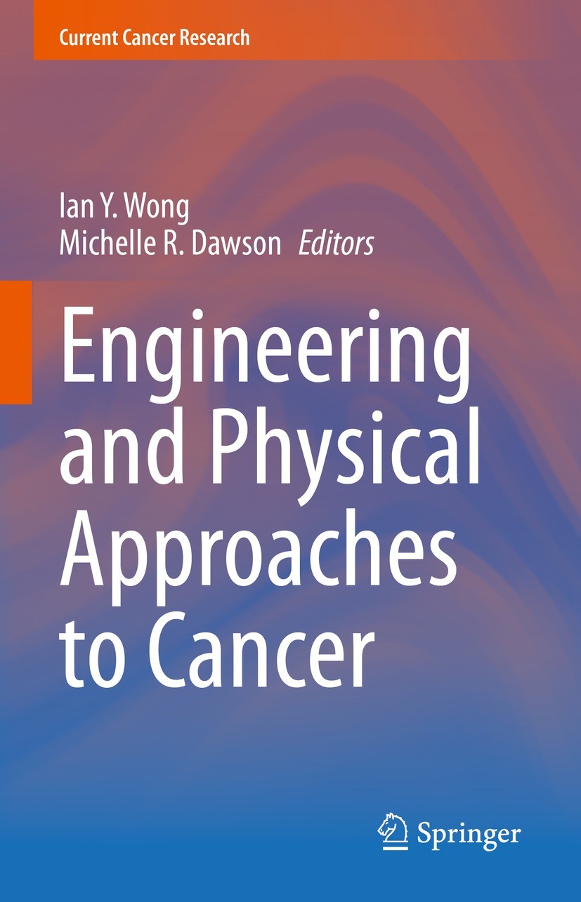 Titlebook: Engineering and Physical Approaches to Cancer; Ian Y. Wong,Michelle R. Dawson Book 2023 The Editor(s) (if applicable) and The Author(s), u Titlebook: Engineering and Physical Approaches to Cancer; Ian Y. Wong,Michelle R. Dawson Book 2023 The Editor(s) (if applicable) and The Author(s), u