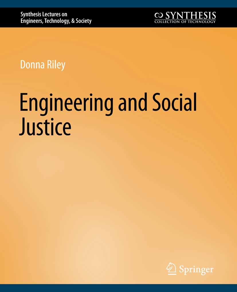 Titlebook: Engineering and Social Justice; Donna Riley Book 2008 Springer Nature Switzerland AG 2008 Titlebook: Engineering and Social Justice; Donna Riley Book 2008 Springer Nature Switzerland AG 2008