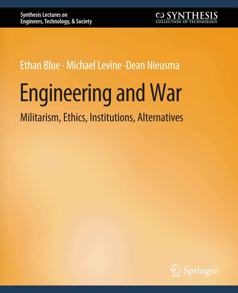 Titlebook: Engineering and War; Militarism, Ethics, Ethan Blue,Michael Levine,Dean Nieusma Book 2014 Springer Nature Switzerland AG 2014 Titlebook: Engineering and War; Militarism, Ethics, Ethan Blue,Michael Levine,Dean Nieusma Book 2014 Springer Nature Switzerland AG 2014