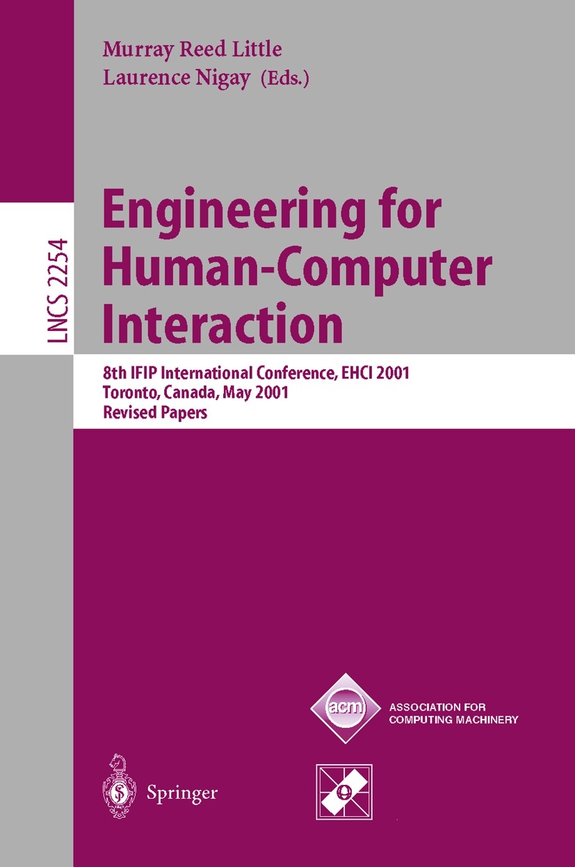 Titlebook: Engineering for Human-Computer Interaction; 8th IFIP Internation Murray Reed Little,Laurence Nigay Conference proceedings 2001 Springer-Ver Titlebook: Engineering for Human-Computer Interaction; 8th IFIP Internation Murray Reed Little,Laurence Nigay Conference proceedings 2001 Springer-Ver
