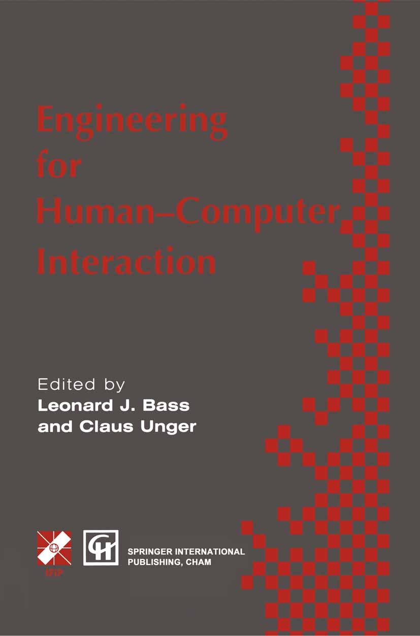 Titlebook: Engineering for HCI; Leonard J. Bass,Claus Unger Book 1996 IFIP International Federation for Information Processing 1996 CSCW.Design.Inter Titlebook: Engineering for HCI; Leonard J. Bass,Claus Unger Book 1996 IFIP International Federation for Information Processing 1996 CSCW.Design.Inter