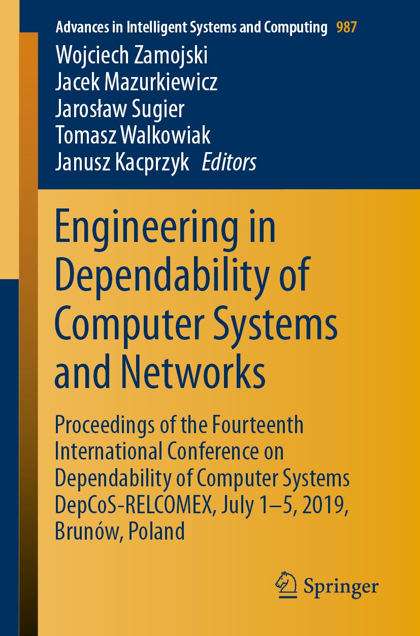 Titlebook: Engineering in Dependability of Computer Systems and Networks; Proceedings of the F Wojciech Zamojski,Jacek Mazurkiewicz,Janusz Kacprz Conf Titlebook: Engineering in Dependability of Computer Systems and Networks; Proceedings of the F Wojciech Zamojski,Jacek Mazurkiewicz,Janusz Kacprz Conf