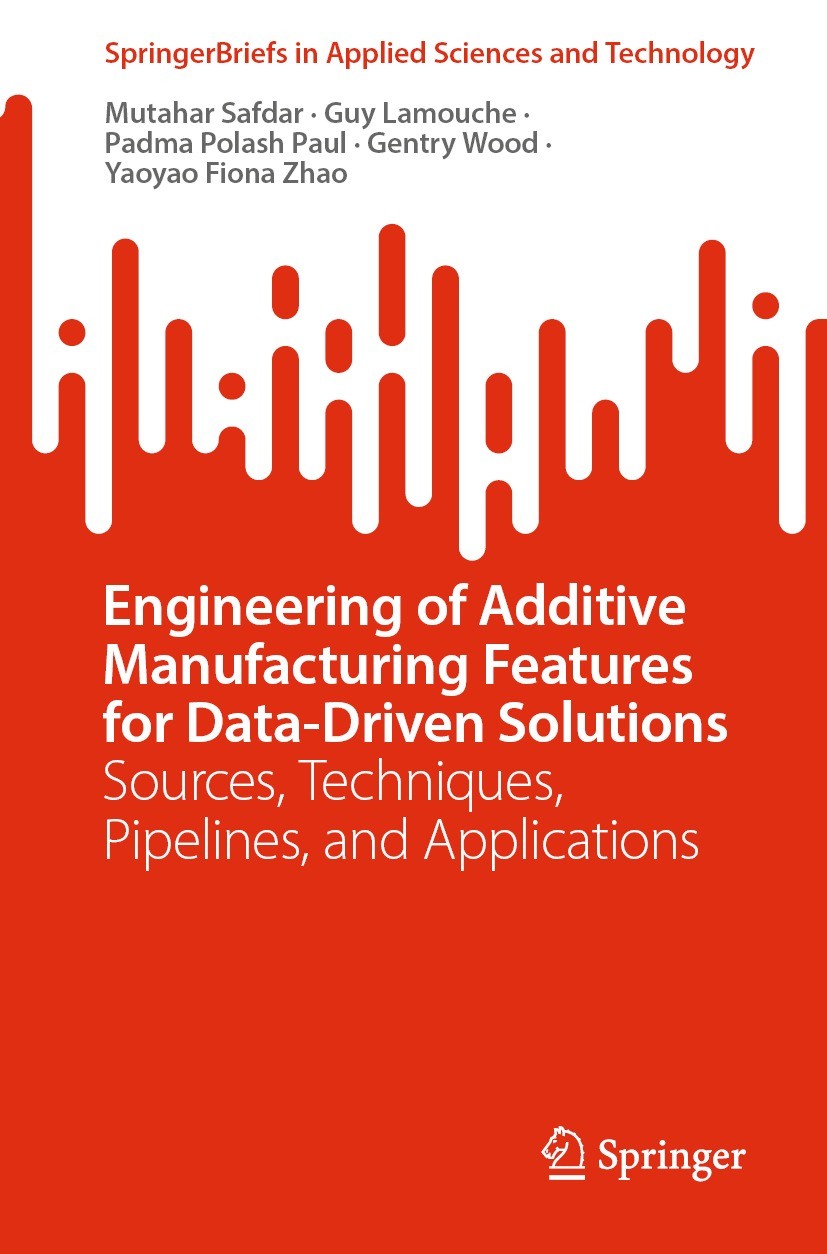 Titlebook: Engineering of Additive Manufacturing Features for Data-Driven Solutions; Sources, Techniques, Mutahar Safdar,Guy Lamouche,Yaoyao Fiona Zha Titlebook: Engineering of Additive Manufacturing Features for Data-Driven Solutions; Sources, Techniques, Mutahar Safdar,Guy Lamouche,Yaoyao Fiona Zha