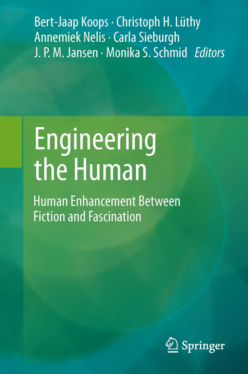 Titlebook: Engineering the Human; Human Enhancement Be Bert Jaap Koops,Christoph H. Lüthy,Monika S. Schmi Book 2013 Springer-Verlag Berlin Heidelberg Titlebook: Engineering the Human; Human Enhancement Be Bert Jaap Koops,Christoph H. Lüthy,Monika S. Schmi Book 2013 Springer-Verlag Berlin Heidelberg