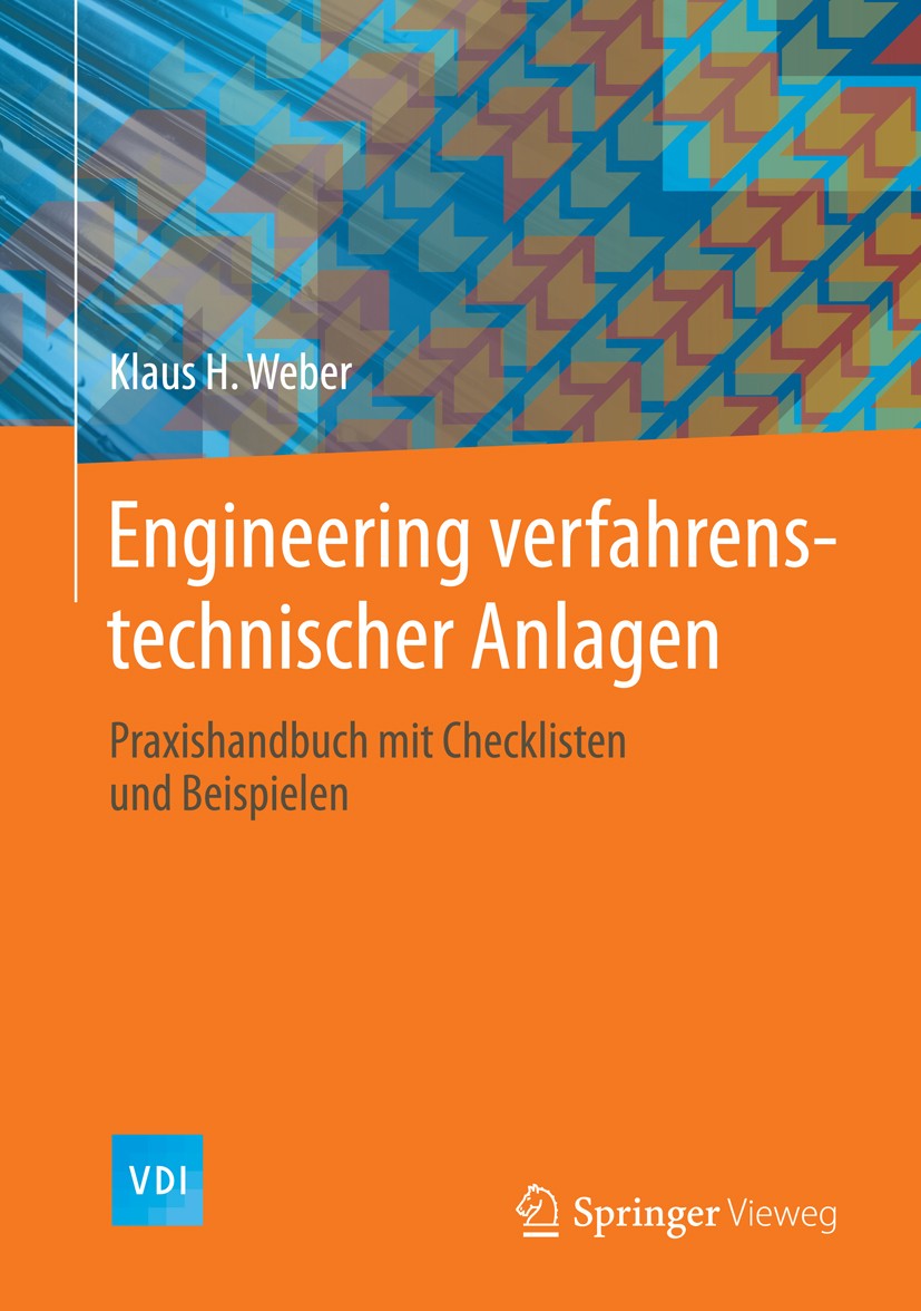 Titlebook: Engineering verfahrenstechnischer Anlagen; Praxishandbuch mit C Klaus H. Weber Book 20141st edition Springer-Verlag Berlin Heidelberg 2014 Titlebook: Engineering verfahrenstechnischer Anlagen; Praxishandbuch mit C Klaus H. Weber Book 20141st edition Springer-Verlag Berlin Heidelberg 2014
