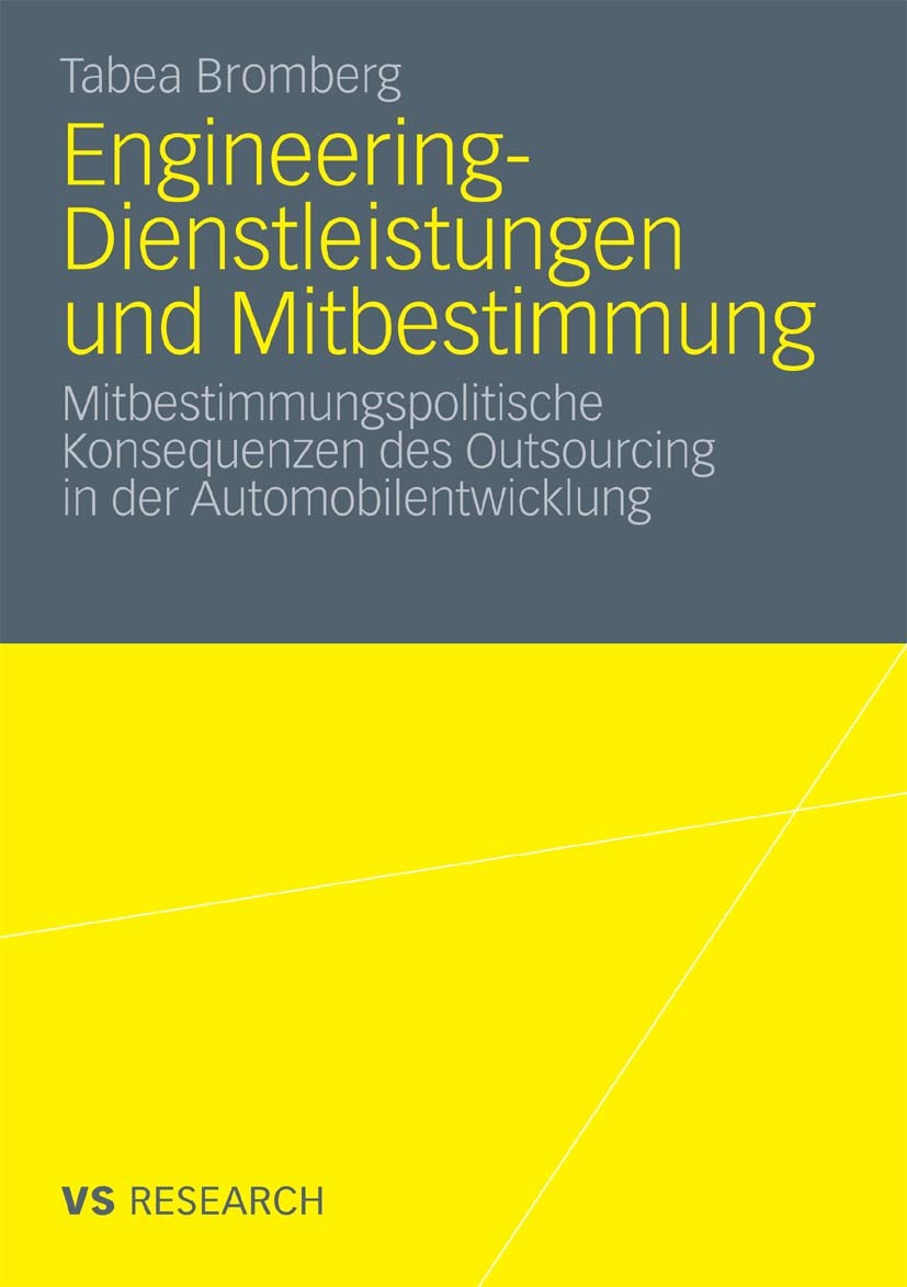 Titlebook: Engineering-Dienstleistungen und Mitbestimmung; Mitbestimmungspoliti Tabea Bromberg Book 2011 VS Verlag für Sozialwissenschaften | Springer Titlebook: Engineering-Dienstleistungen und Mitbestimmung; Mitbestimmungspoliti Tabea Bromberg Book 2011 VS Verlag für Sozialwissenschaften | Springer