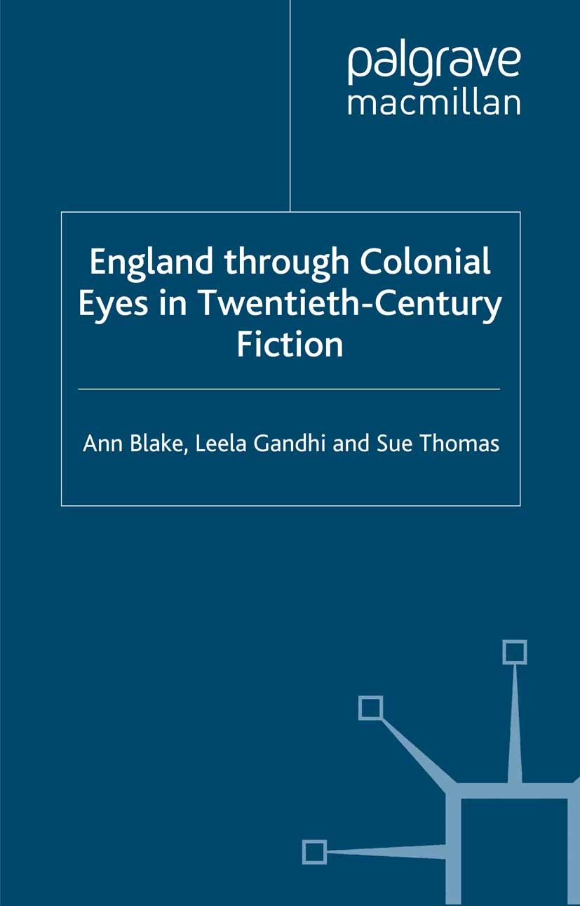 Titlebook: England Through Colonial Eyes in Twentieth-Century Fiction; Ann Blake,Leela Gandhi,Sue Thomas Book 2001 Ann Blake, Leela Gandhi and Sue Th Titlebook: England Through Colonial Eyes in Twentieth-Century Fiction; Ann Blake,Leela Gandhi,Sue Thomas Book 2001 Ann Blake, Leela Gandhi and Sue Th