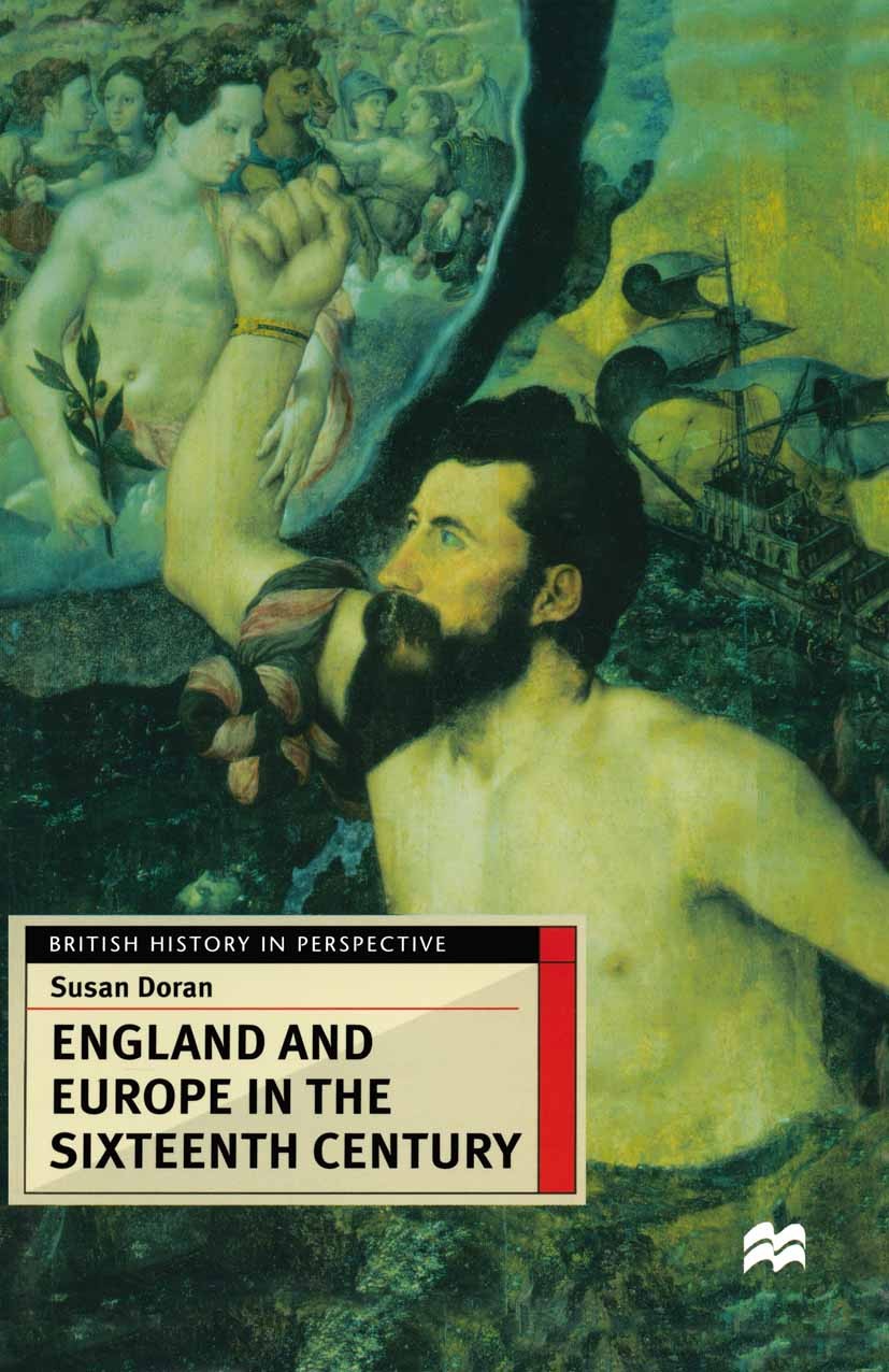 Titlebook: England and Europe in the Sixteenth Century; Susan Doran Textbook 1999Latest edition Susan Doran 1999 England.Europe.France.reformation.si Titlebook: England and Europe in the Sixteenth Century; Susan Doran Textbook 1999Latest edition Susan Doran 1999 England.Europe.France.reformation.si